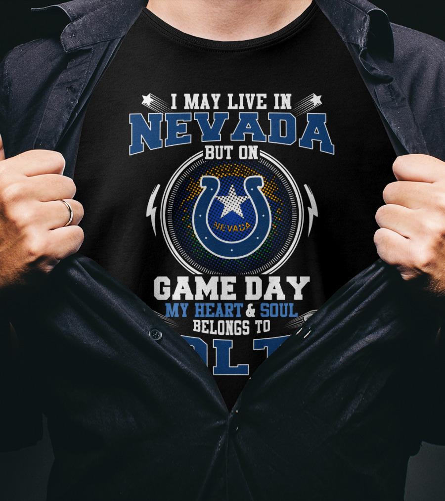 I May Live In Nevada But On Game Day My Heart & Soul Belongs To Colts Nevada T-Shirt