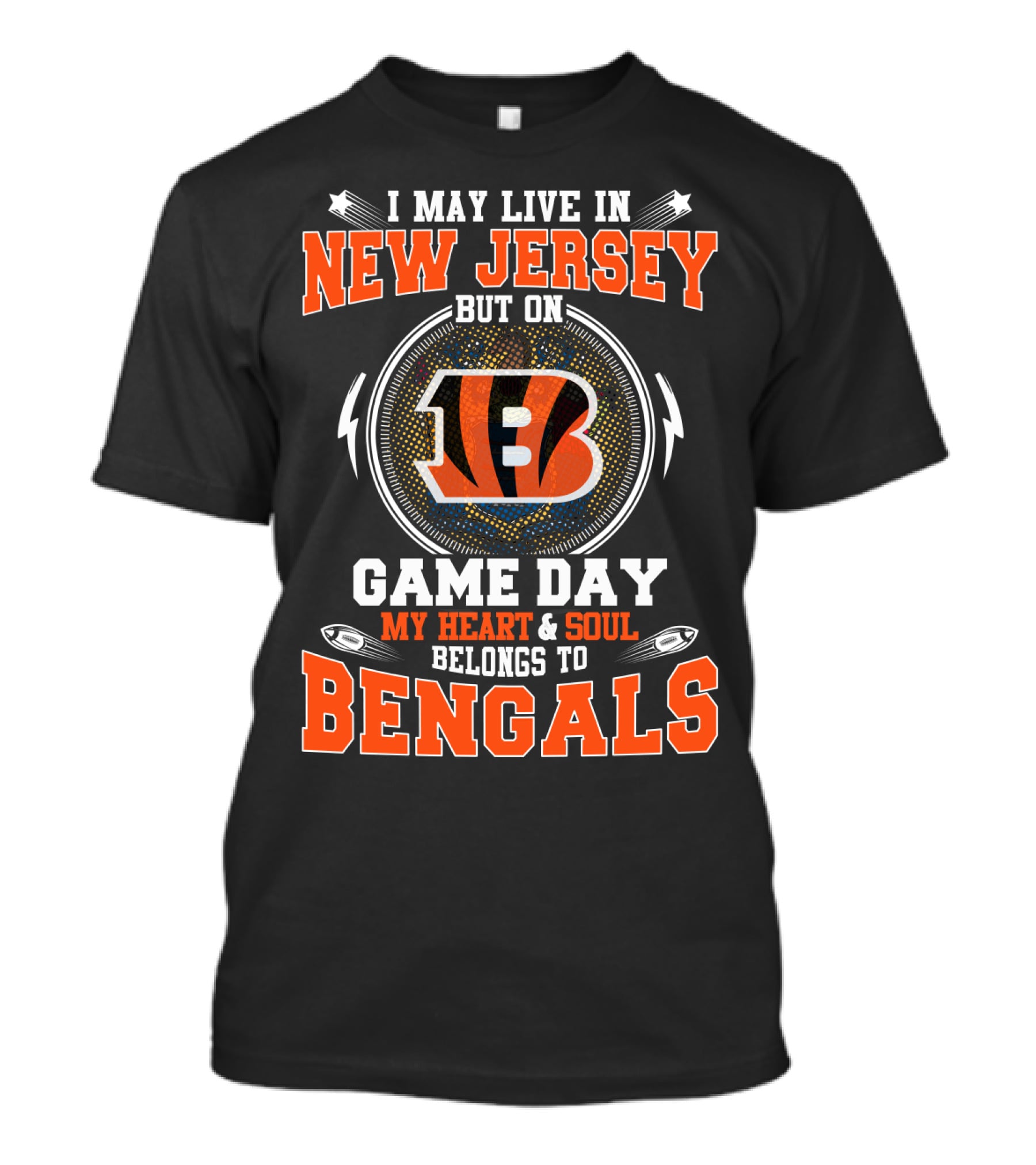 I May Live In New Jersey But On Game Day My Heart And Soul Belongs To Bengals T-Shirt