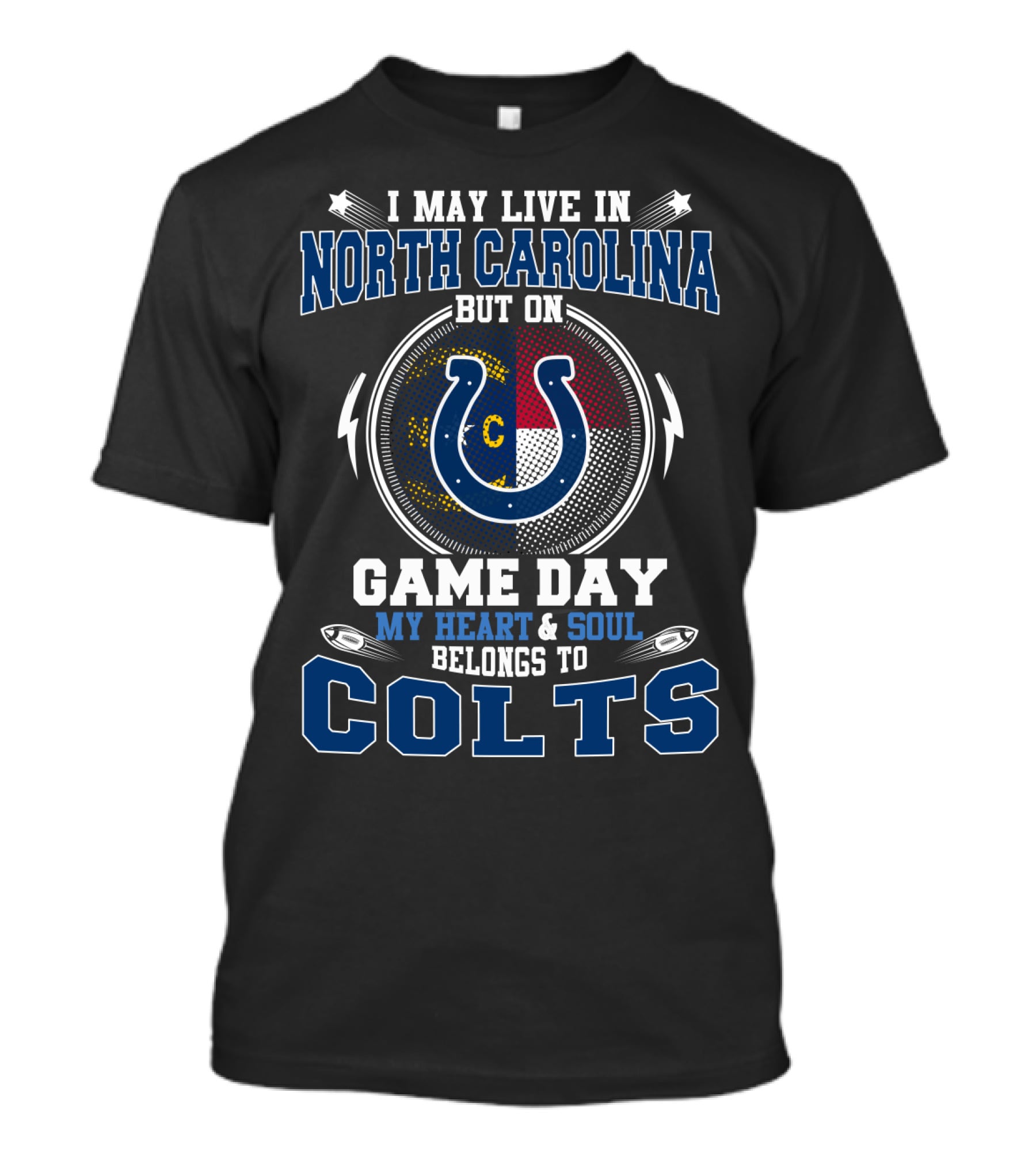 I May Live In North Carolina But On Game Day My Heart & Soul Belongs To Colts T-Shirt