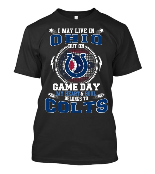 I May Live In Ohio But On Game Day My Heart & Soul Belongs To Colts T-Shirt