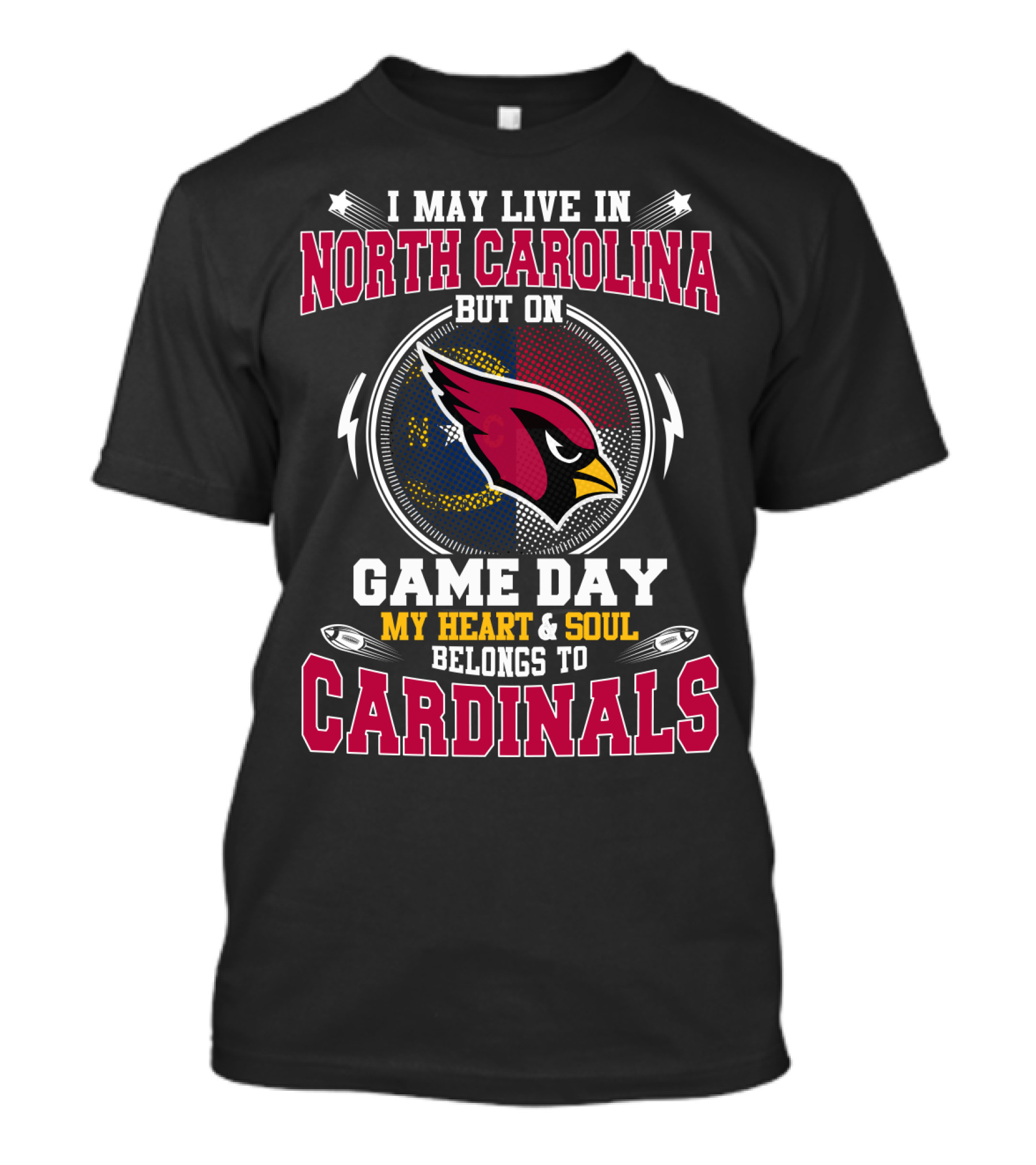 I May Live In North Carolina But On Game Day My Heart & Soul Belongs To Cardinals T-Shirt