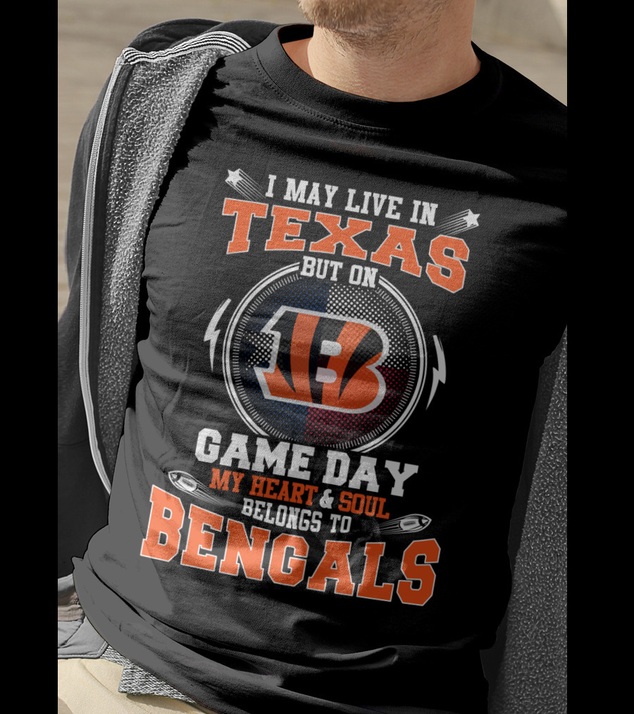I May Live In Texas But On Game Day My Heart & Soul Belongs To Bengals T-Shirt