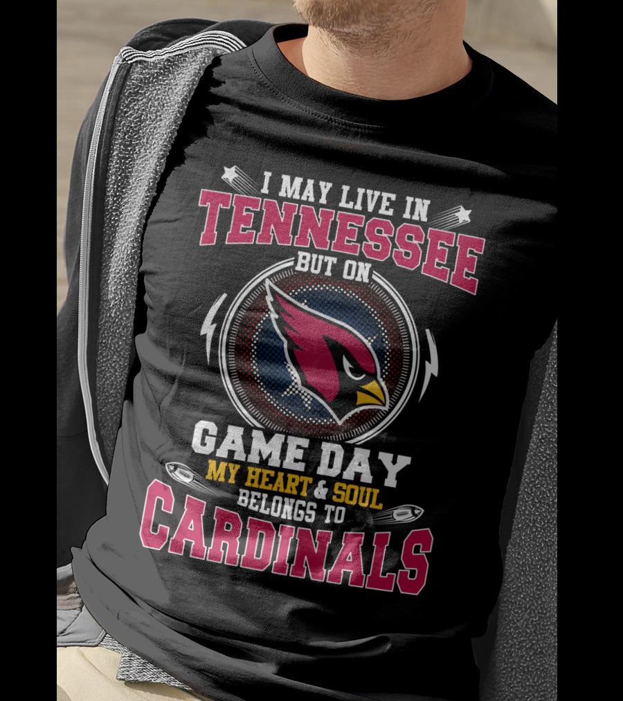 I May Live In Tennessee But On Game Day My Heart And Soul Belongs To Cardinals T-Shirt