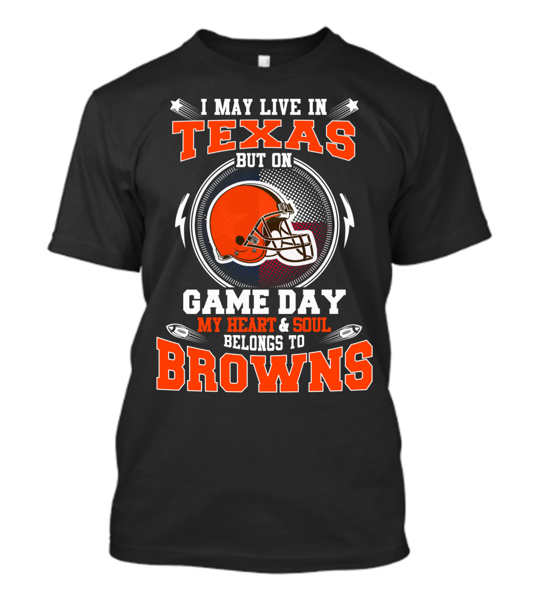 I May Live In Texas But On Game Day My Heart And Soul Belongs To Browns T-Shirt