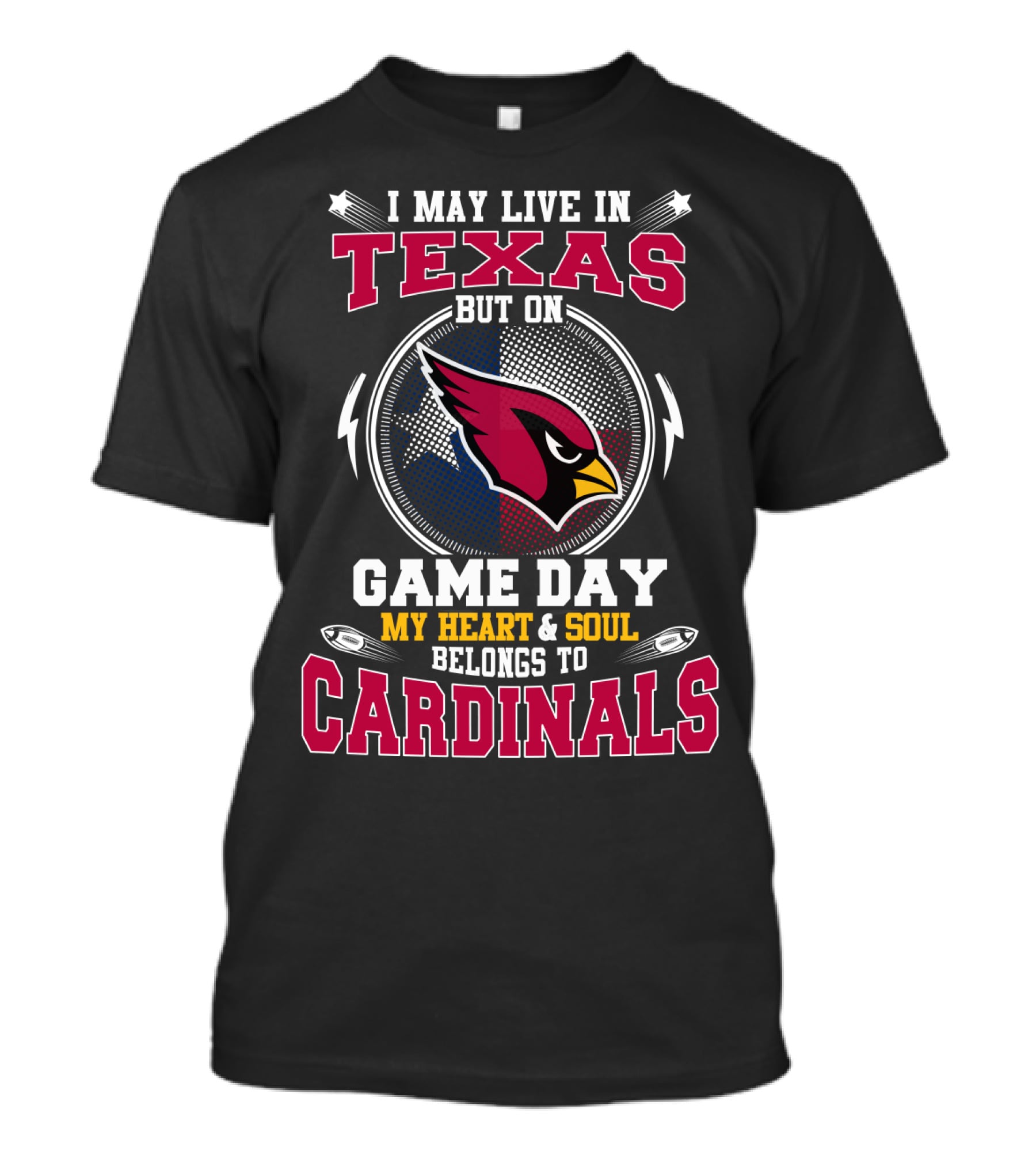 I May Live In Texas But On Game Day My Heart & Soul Belongs To Cardinals T-Shirt