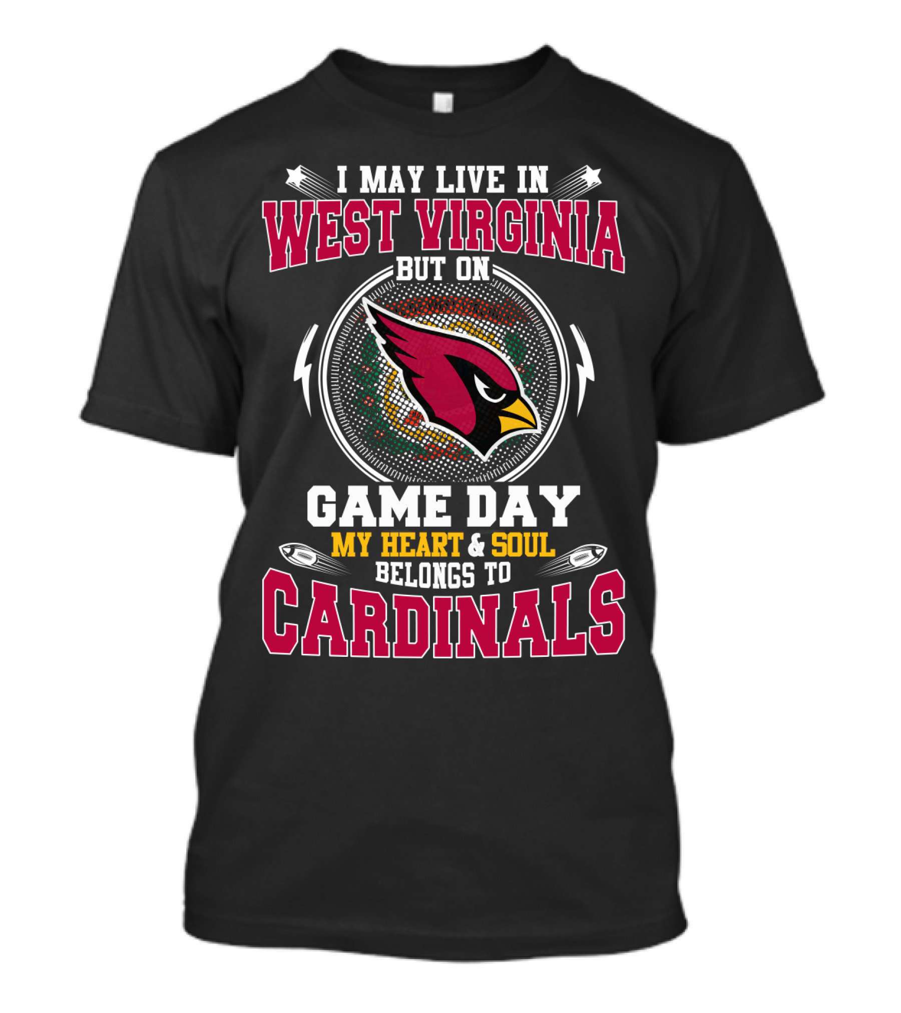 I May Live In West Virginia But On Game Day My Heart & Soul Belongs To Cardinals T-Shirt