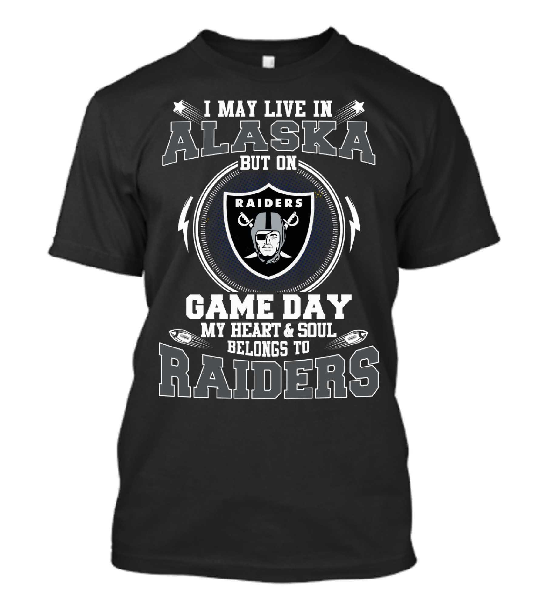 I May Live In Alaska But On Game Day My Heart And Soul Belongs To Raiders T-Shirt