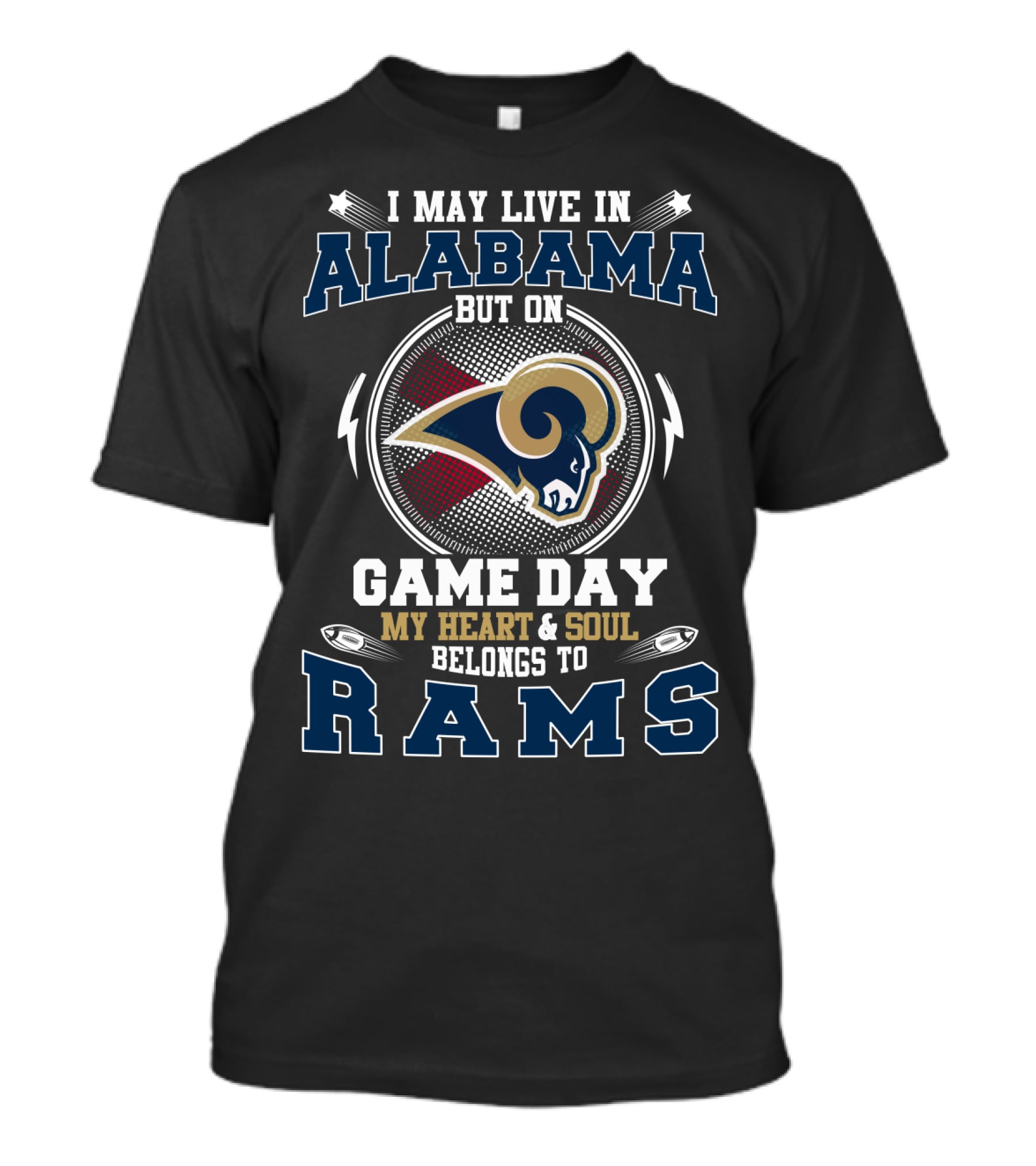 I May Live In Alabama But On Game Day My Heart & Soul Belongs To Rams T-Shirt