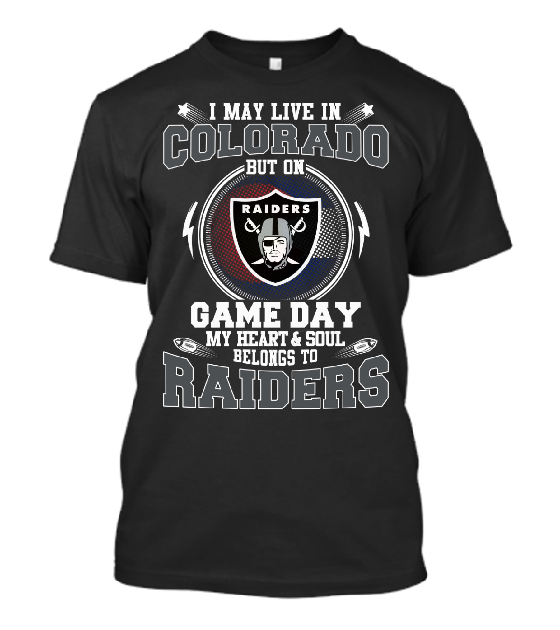 I May Live In Colorado But On Game Day My Heart & Soul Belongs To Raiders T-Shirt