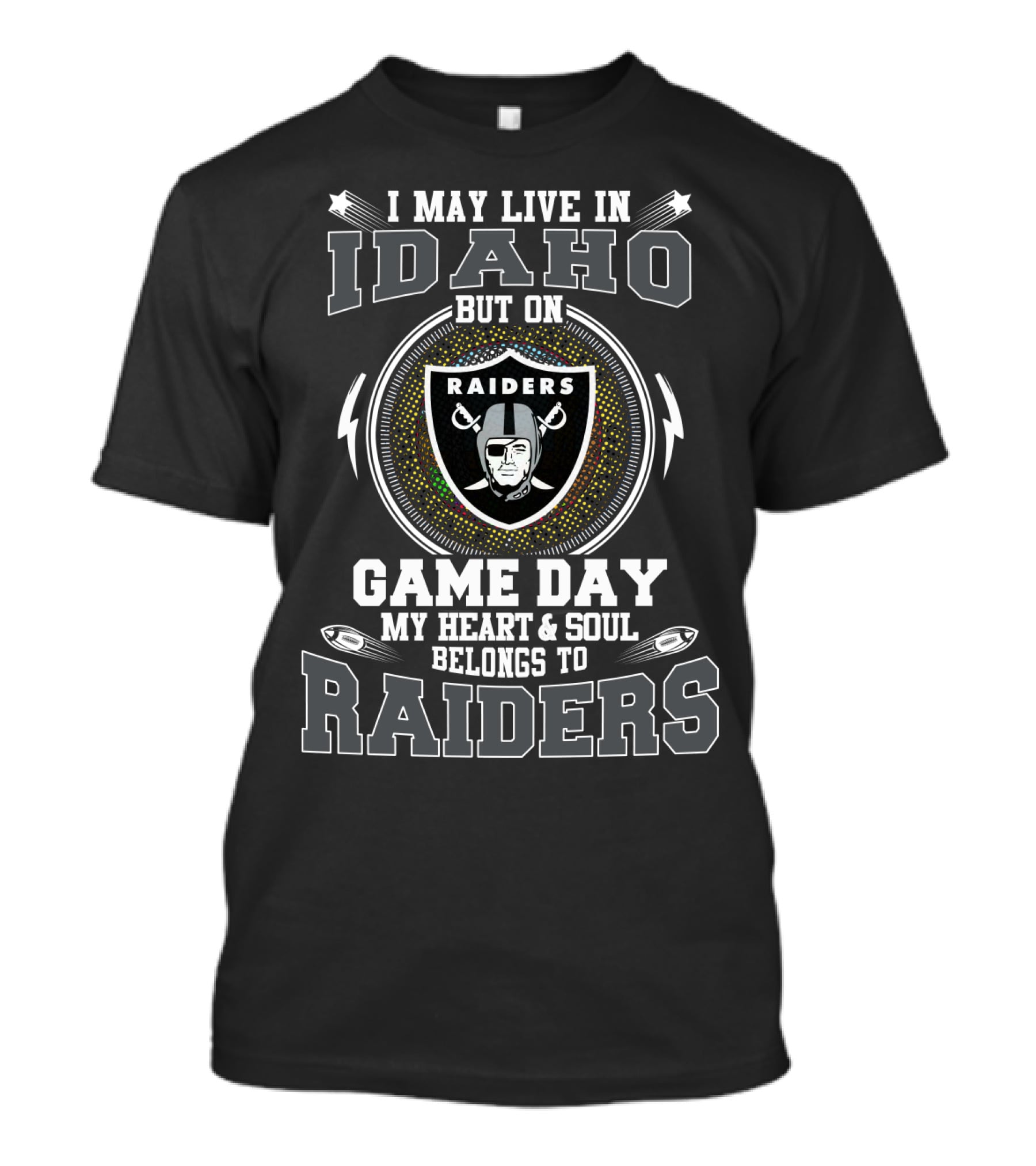 I May Live In Idaho But On Game Day My Heart & Soul Belongs To Raiders T-Shirt