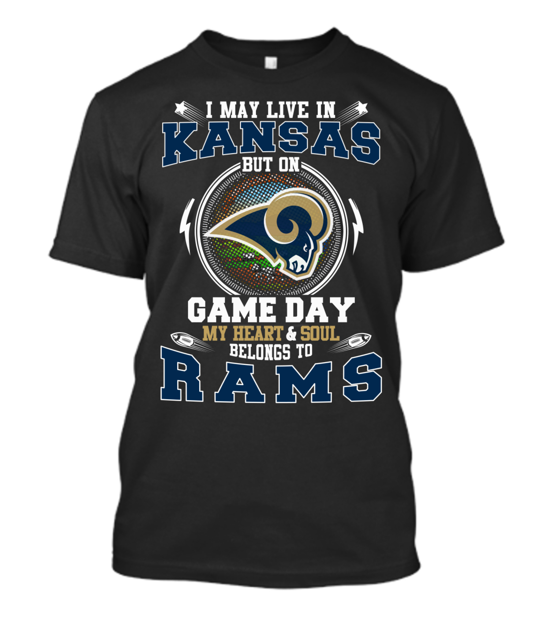 I May Live In Kansas But On Game Day My Heart And Soul Belongs To Rams T-Shirt