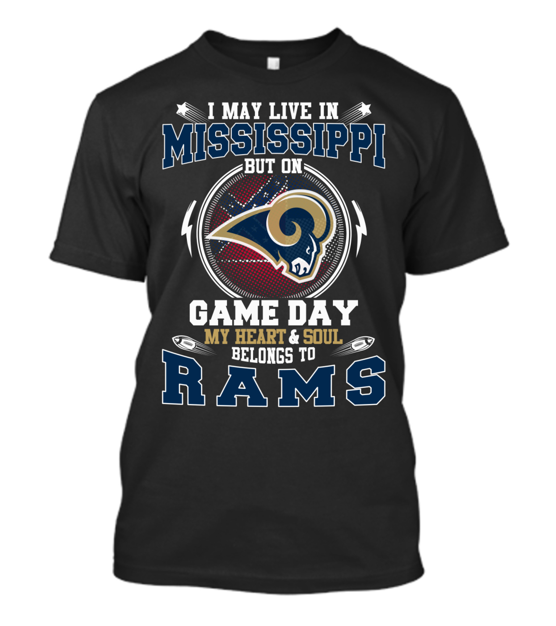 I May Live In Mississippi But On Game Day My Heart & Soul Belongs To Rams T-Shirt