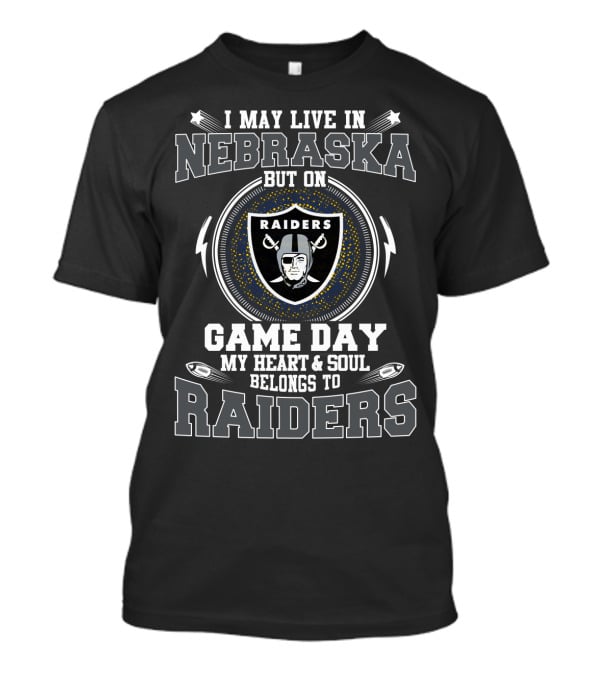I May Live In Nebraska But On Game Day My Heart & Soul Belongs To Raiders T-Shirt