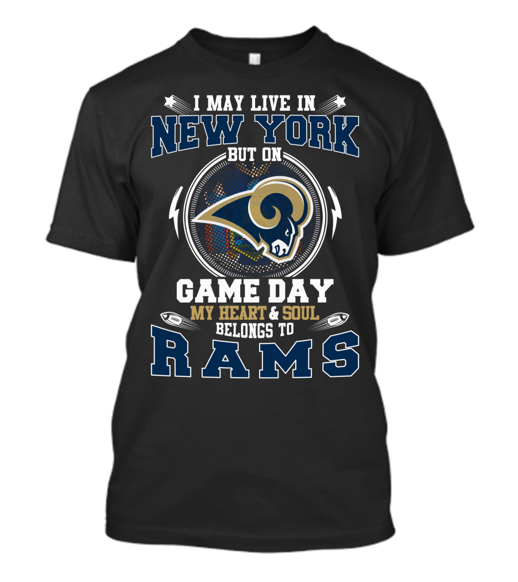 I May Live In New York But On Game Day My Heart & Soul Belongs To Rams T-Shirt