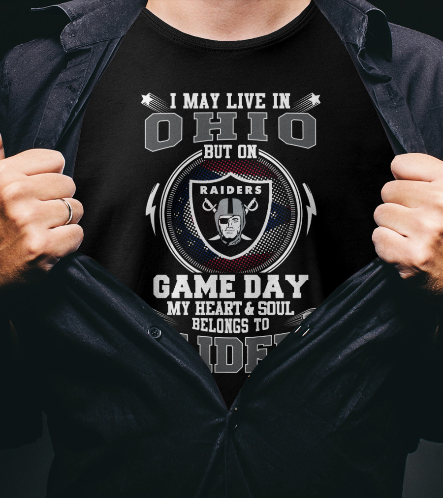 I May Live In Ohio But On Game Day My Heart & Soul Belongs To Raiders T-Shirt