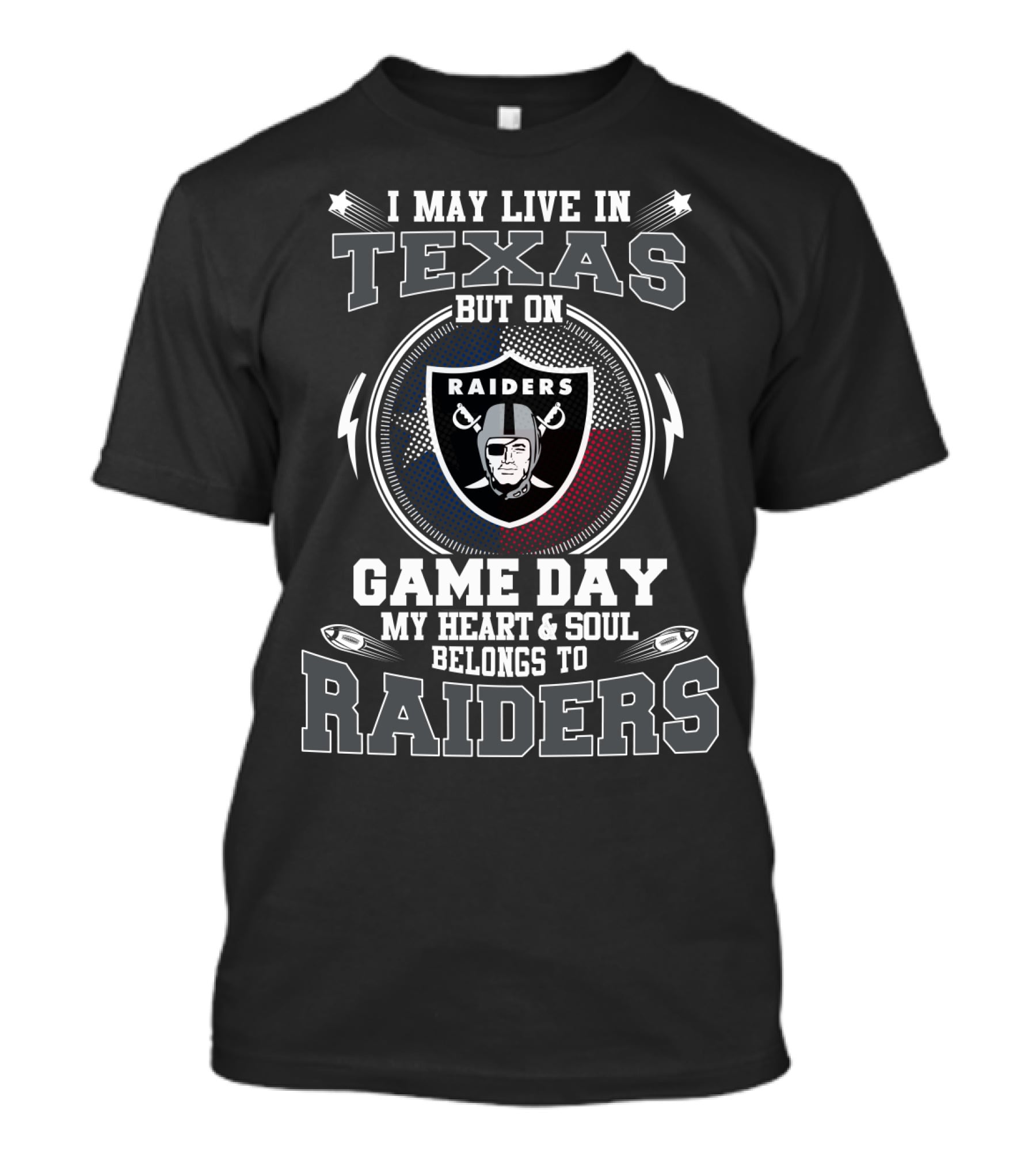 I May Live In Texas But On Game Day My Heart & Soul Belongs To Raiders T-Shirt