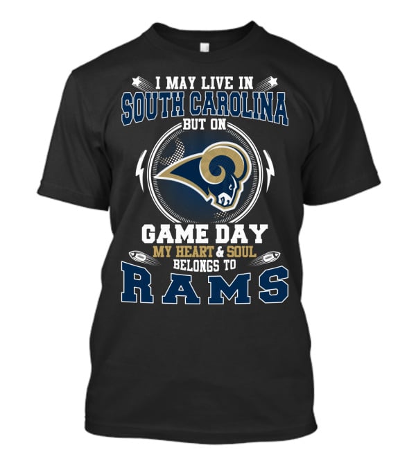 I May Live In South Carolina But On Game Day My Heart And Soul Belongs To Rams T-Shirt