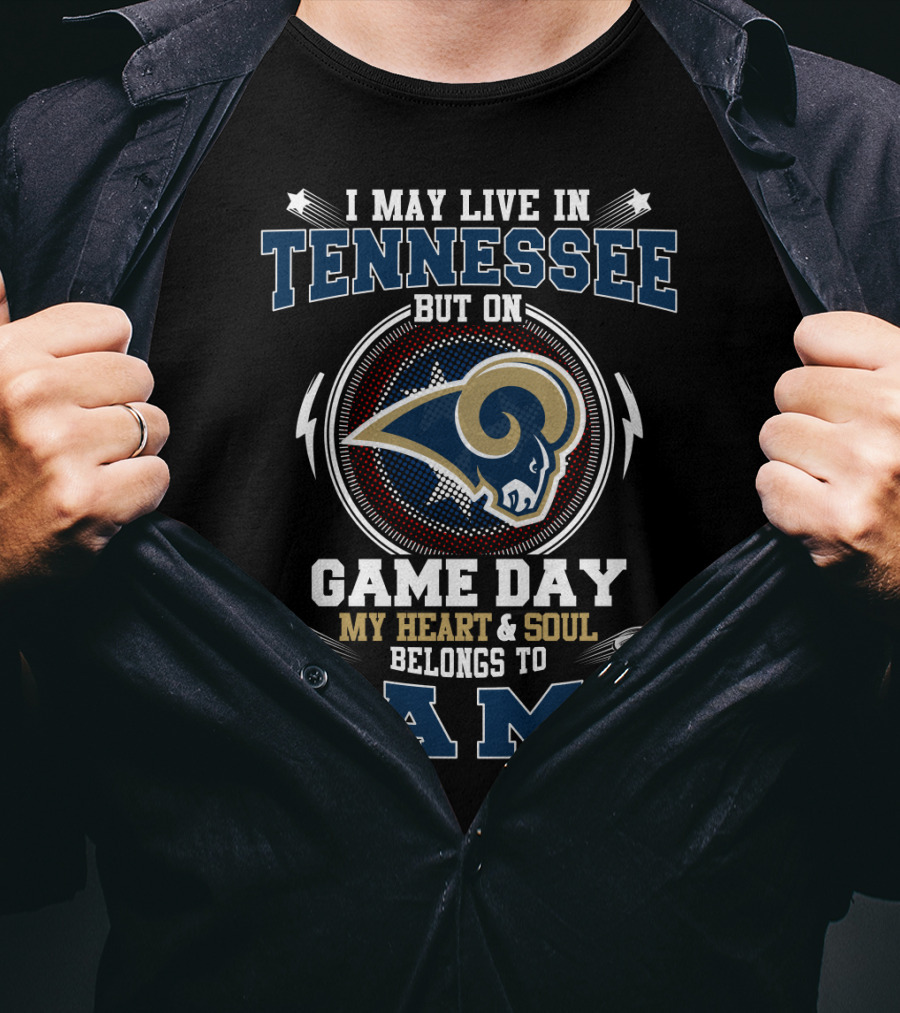 I May Live In Tennessee But On Game Day My Heart & Soul Belongs To Rams T-Shirt
