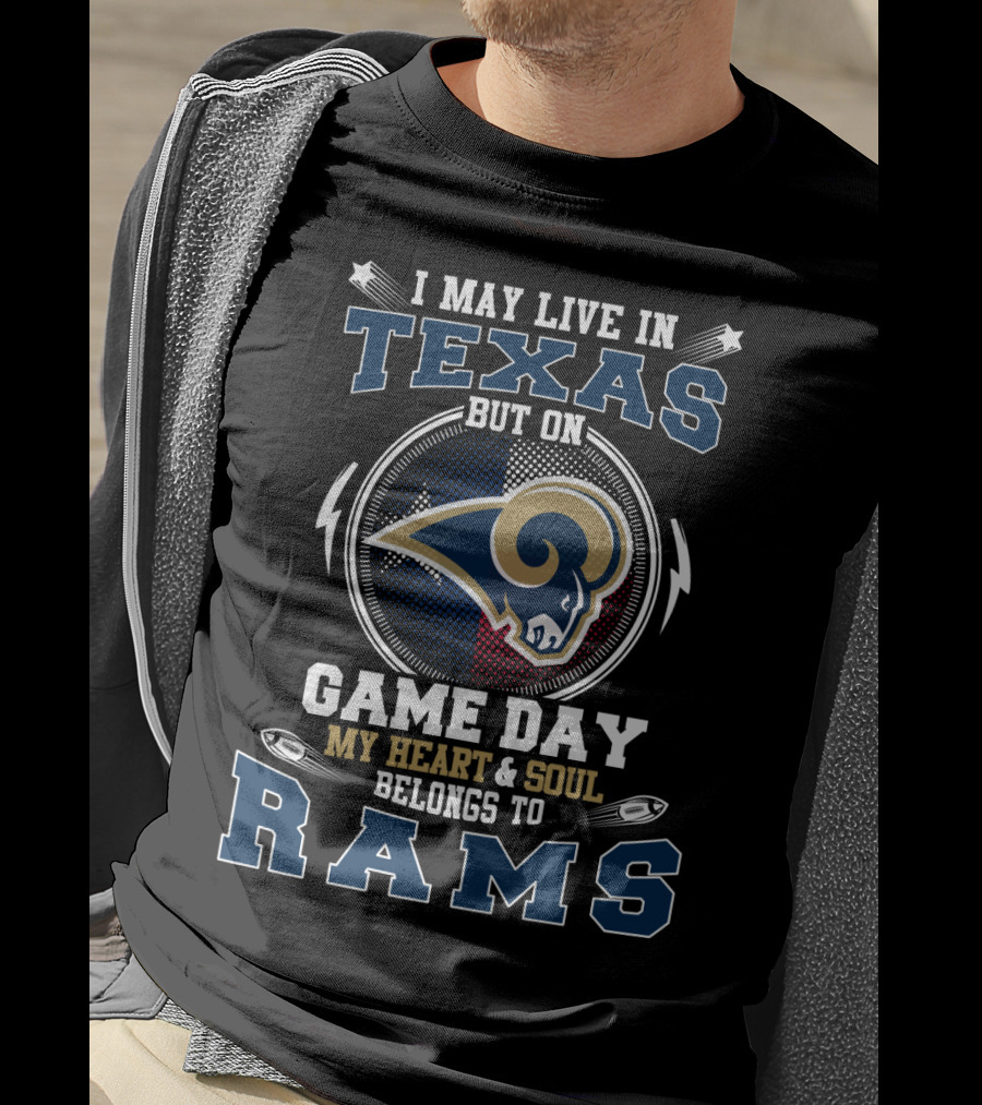 I May Live In Texas But On Game Day My Heart And Soul Belongs To Rams T-Shirt