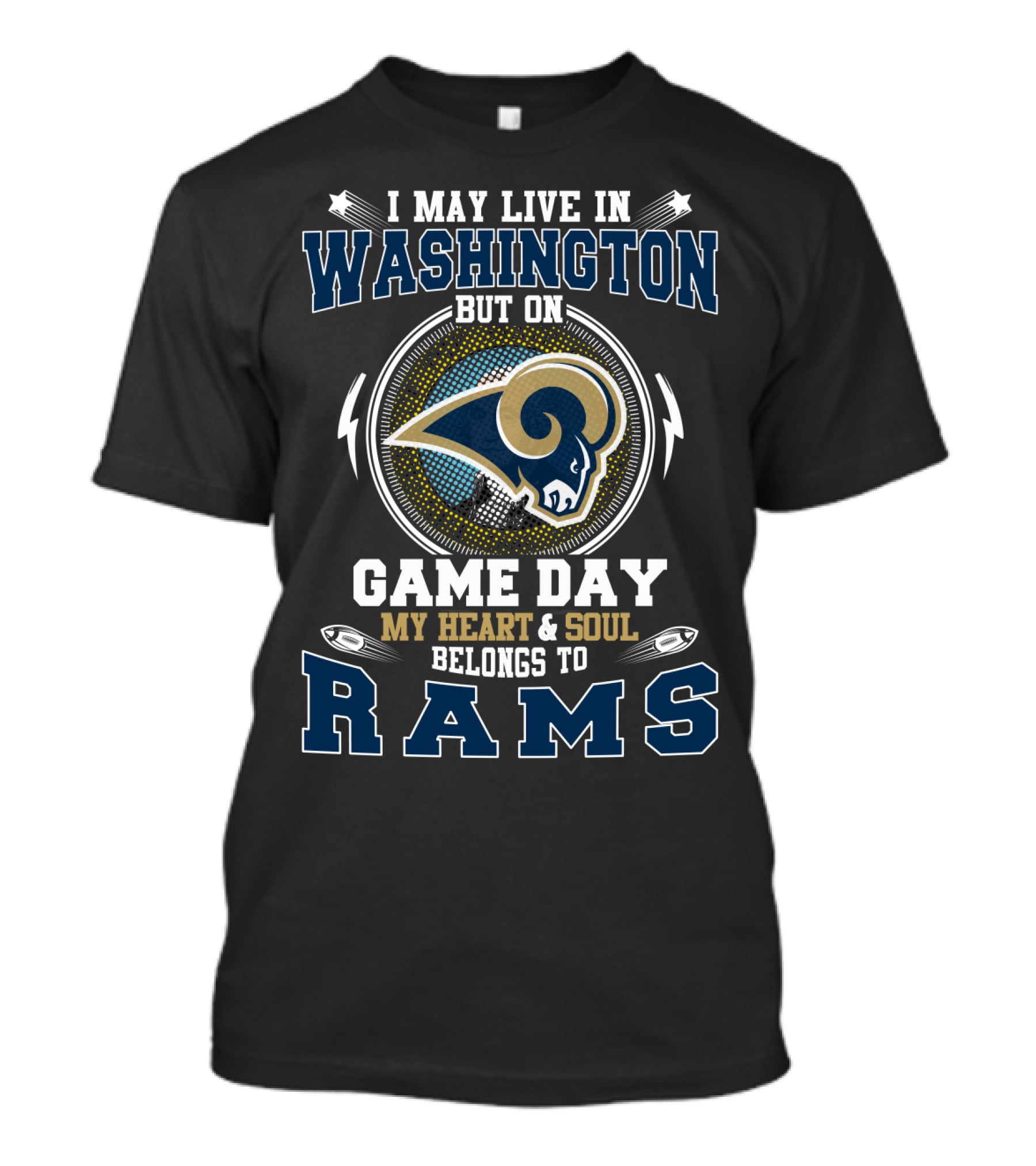 I May Live In Washington But On Game Day My Heart & Soul Belongs To Rams T-Shirt