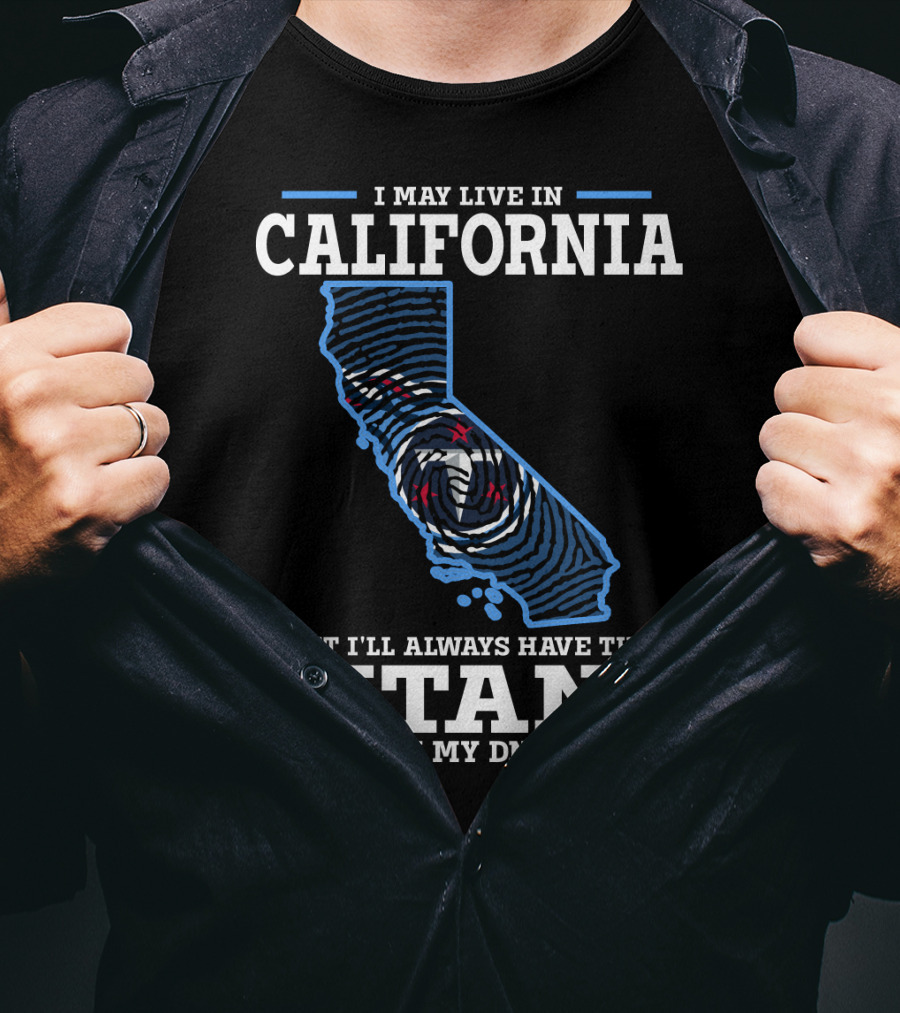 I May Live In California But I'll Always Have The Titans In My Dna T-Shirt