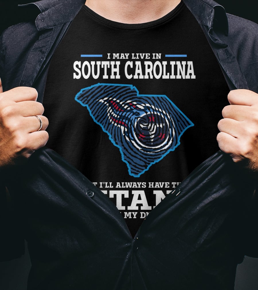 I May Live In South Carolina But I'll Always Have The Titans In My Dna T-Shirt