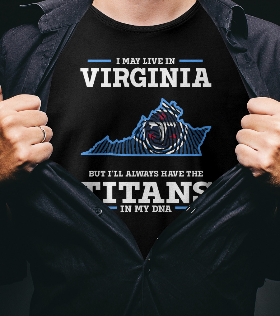 I May Live In Virginia But I'll Always Have The Titans In My Dna T-Shirt