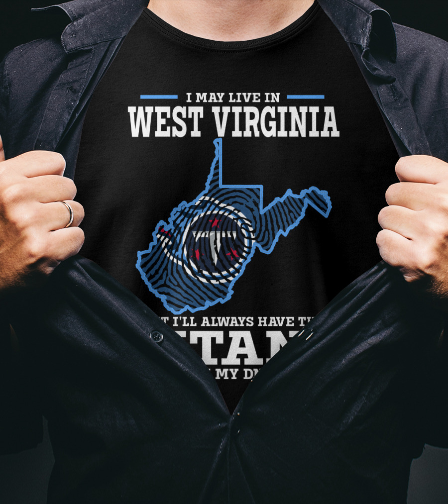 I May Live In West Virginia But I'll Always Have The Titans In My Dna T-Shirt