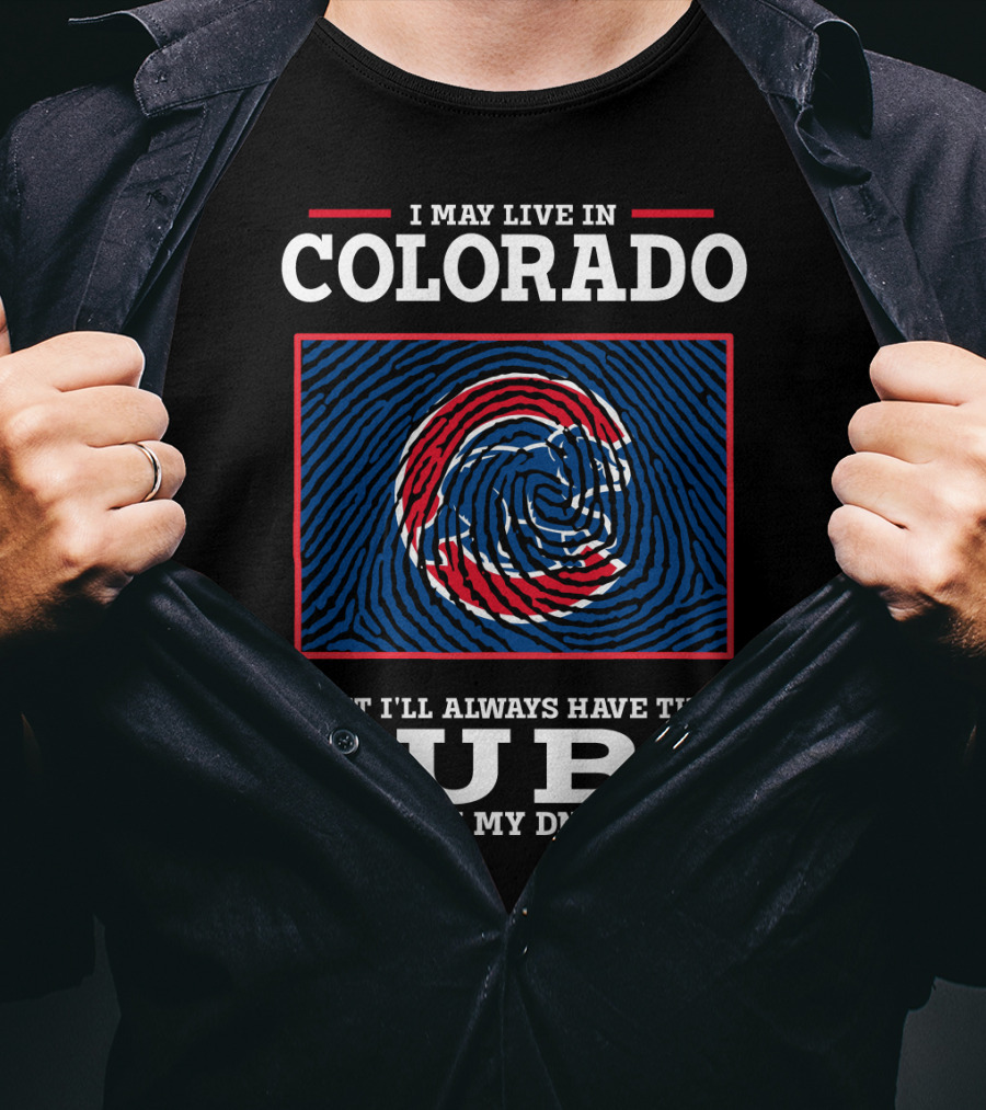 I May Live In Colorado But I'll Always Have The Cubs In My DNA T-Shirt