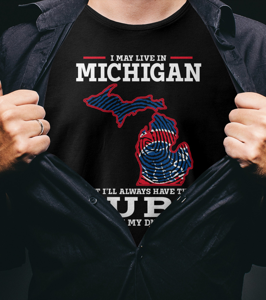 I May Live In Michigan But I'll Always Have The Cubs In My DNA T-Shirt