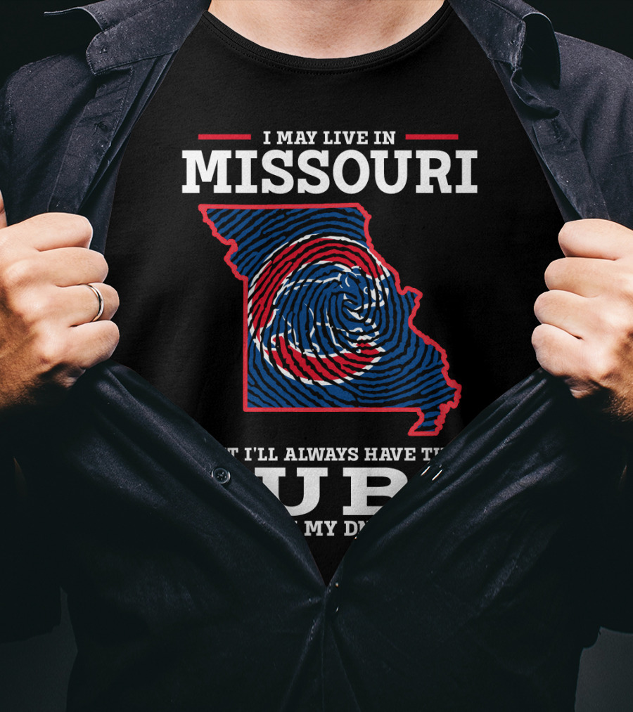 I May Live IN Missouri But I'll Always Have The Cubs IN My Dna T-Shirt