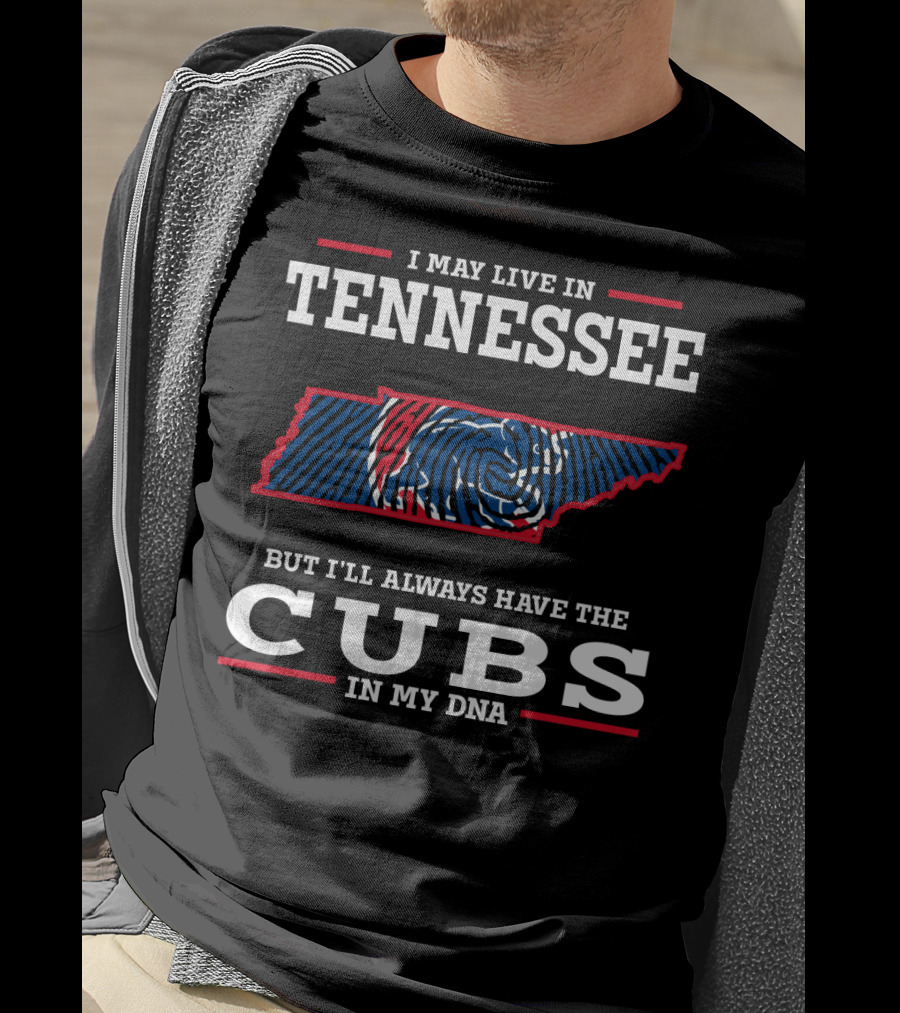 I May Live In Tennessee But I'll Always Have The Cubs In My DNA T-Shirt