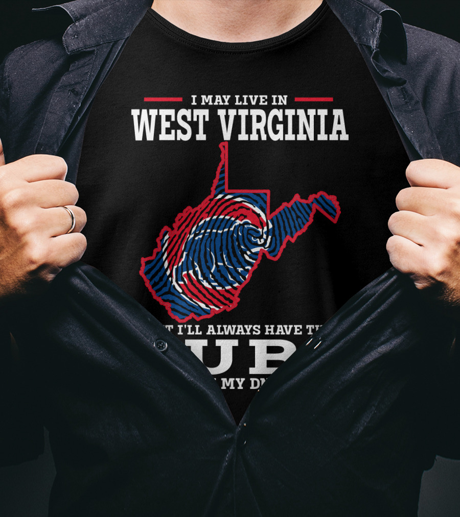 I May Live IN West Virginia But I'll Always Have The Cubs IN My Dna T-Shirt
