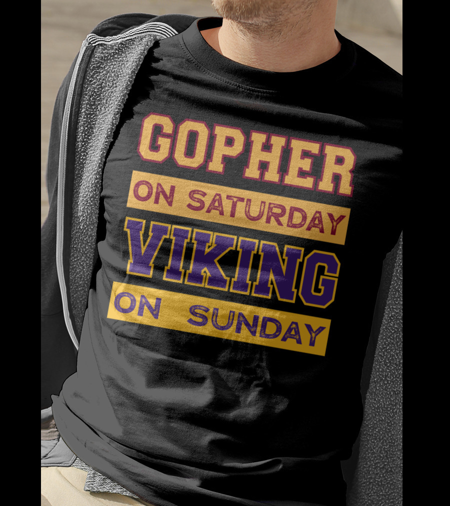 Gopher On Saturday Viking On Sunday Minneapolis Football Fan Phrase T-Shirt
