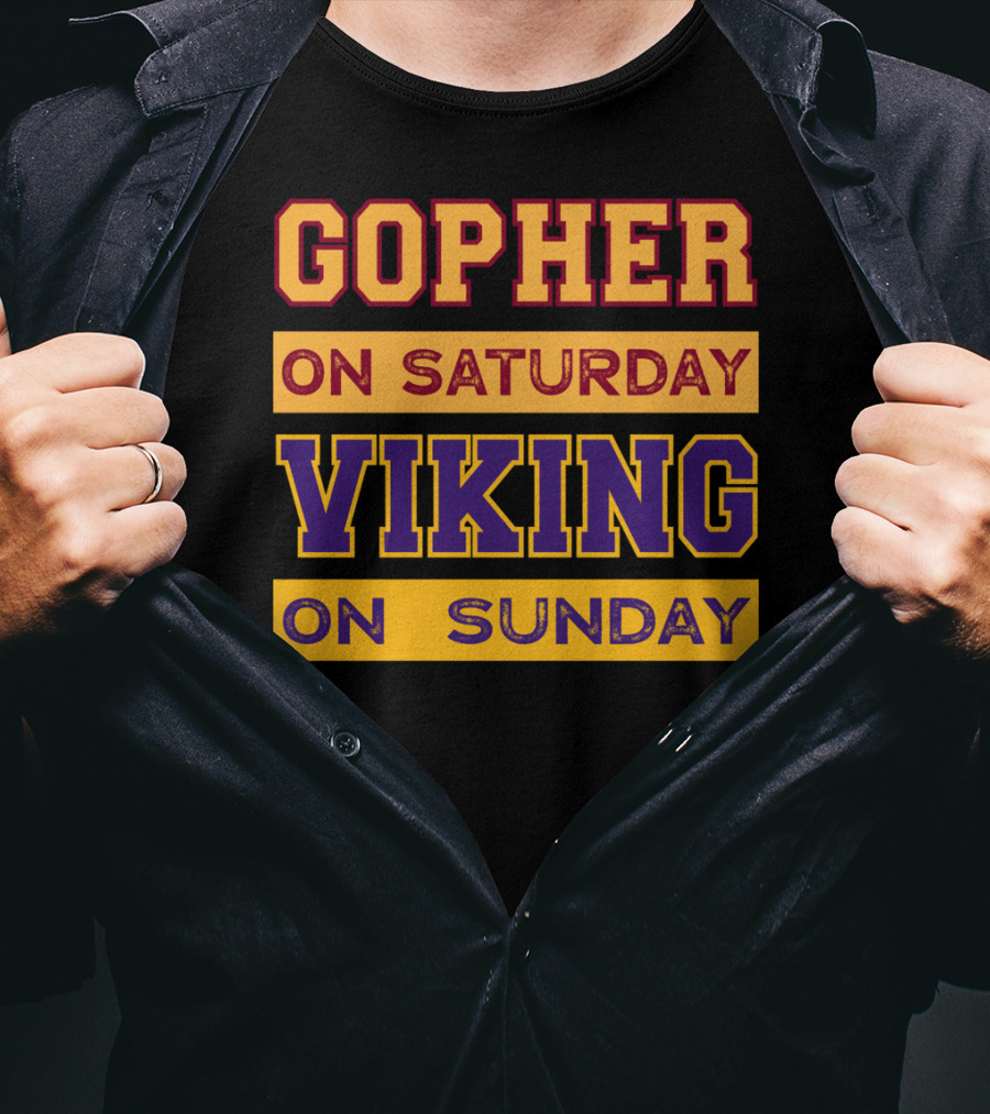 Gopher On Saturday Viking On Sunday Minneapolis Football Fan Phrase T-Shirt