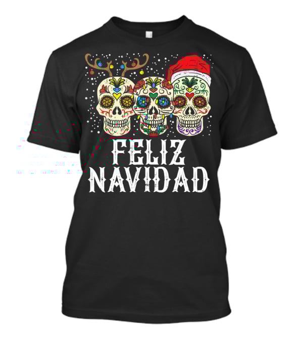 Feliz Navidad Sugar Skulls Reindeer Santa Fun Christmas Holiday Cheer T-Shirt