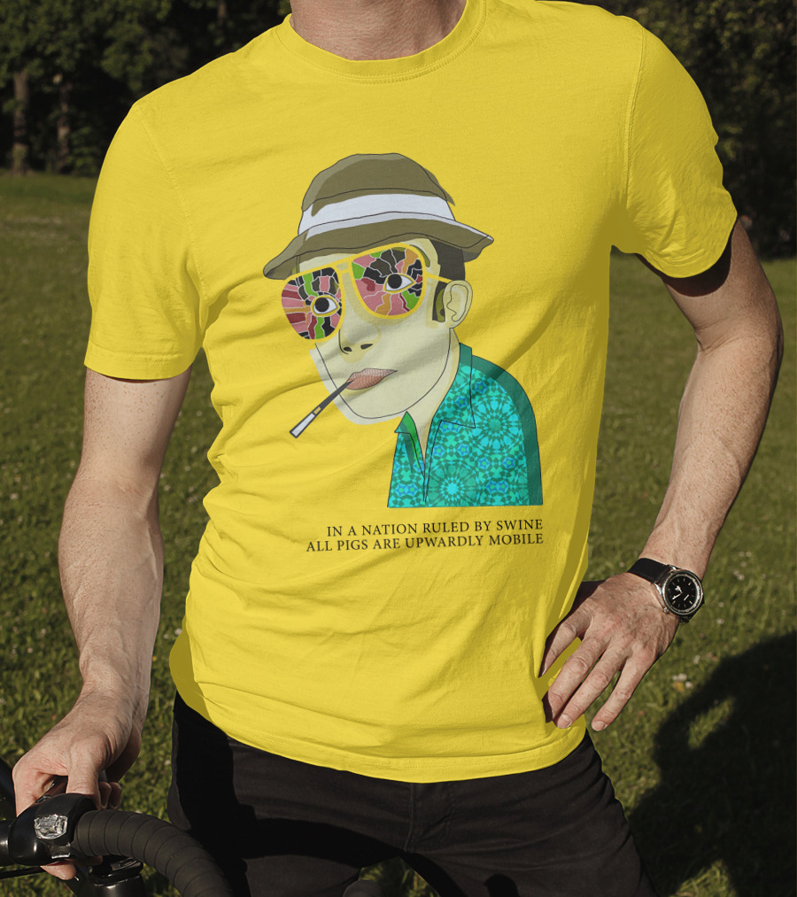 In A Nation Ruled By Swine All Pigs Are Upwardly Mobile Hunter S. Thompson T-Shirt
