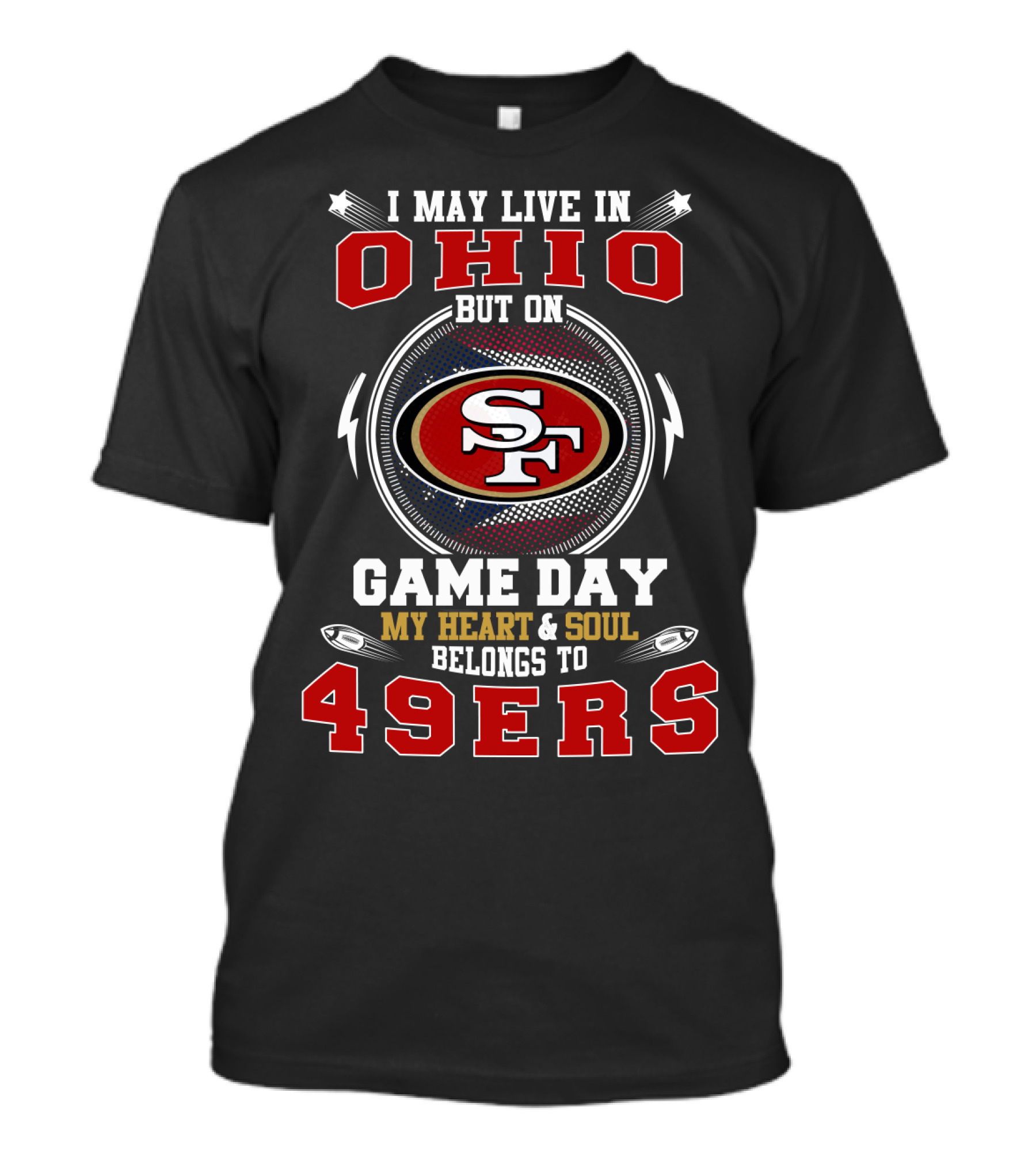 I May Live In Ohio But On Game Day My Heart And Soul Belongs To 49ers T-Shirt