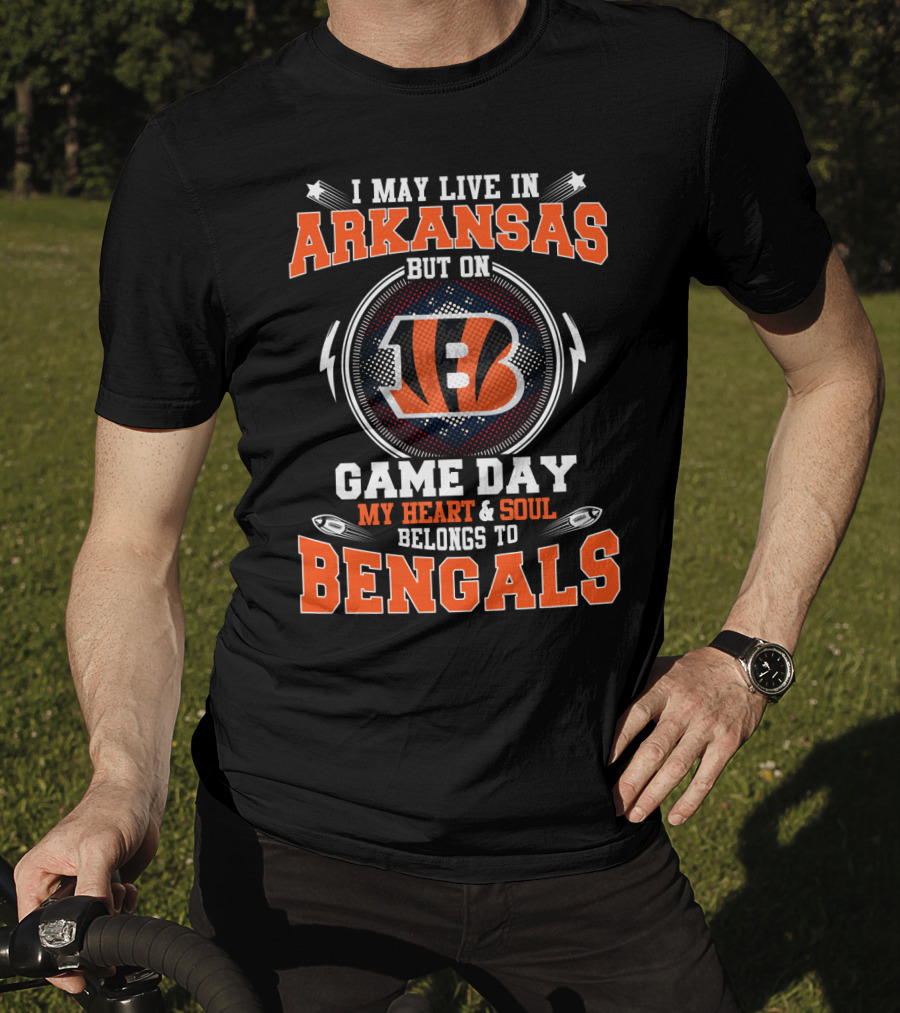I May Live In Arkansas But On Game Day My Heart And Soul Belongs To Bengals T-Shirt