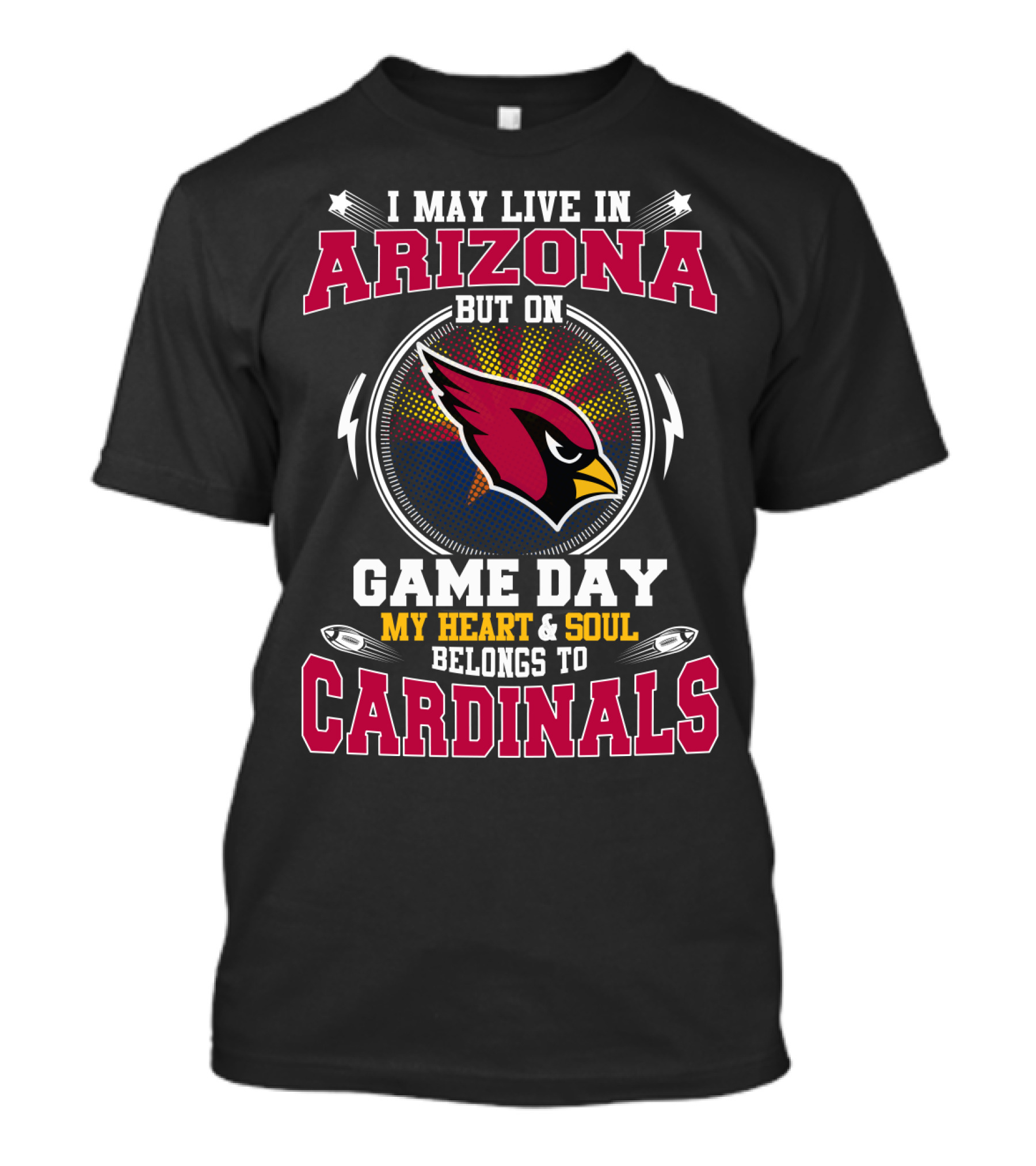 I May Live In Arizona But On Game Day My Heart And Soul Belongs To Cardinals T-Shirt
