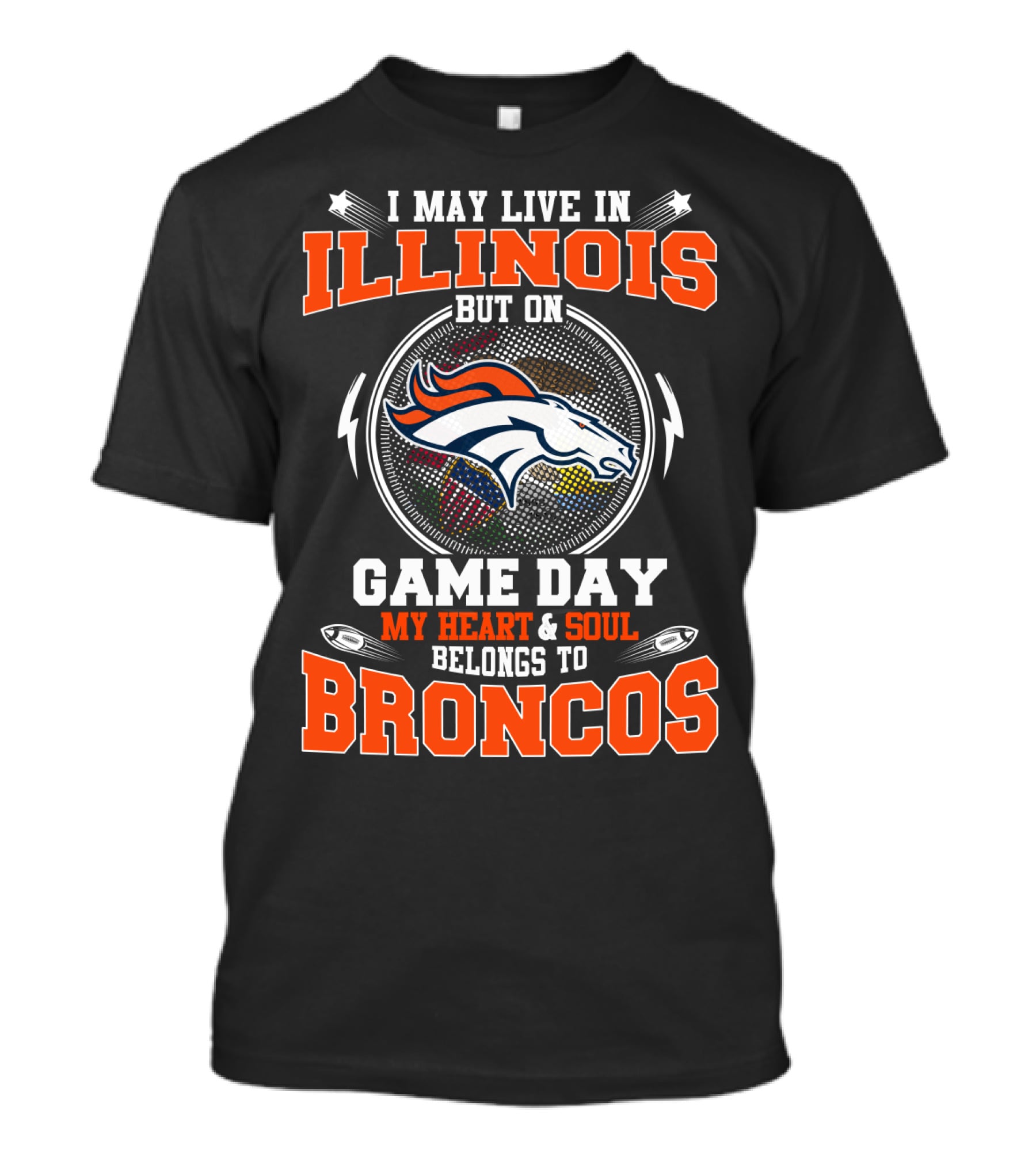 I May Live IN Illinois But On Game Day My Heart And Soul Belongs To Broncos T-Shirt