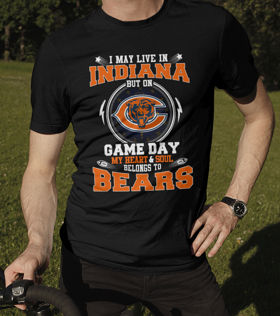 I May Live IN Indiana But On Game Day My Heart And Soul Belongs To Bears T-Shirt