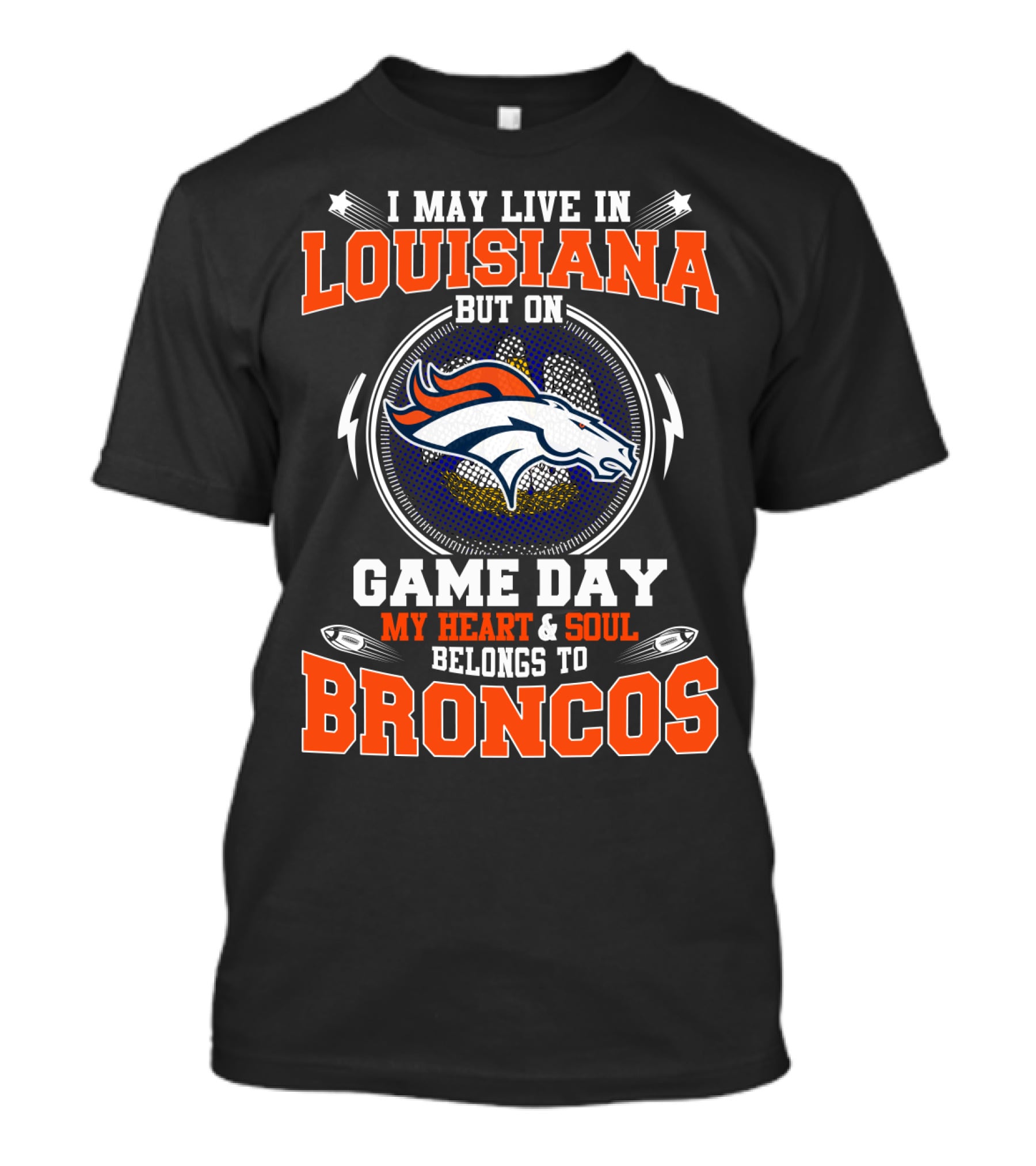 Louisiana Resident Whose Heart And Soul Belongs To Broncos On Game Day T-Shirt