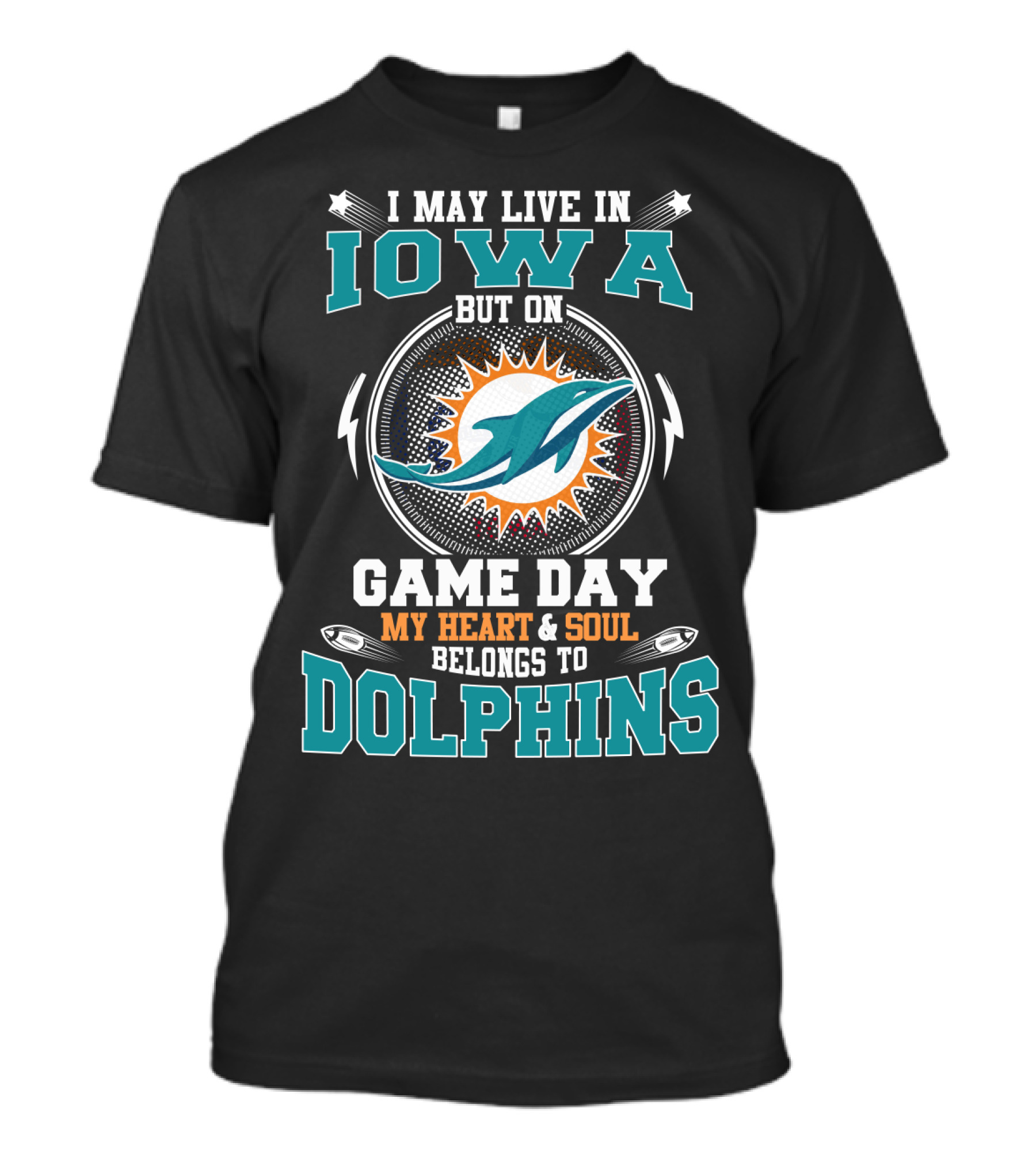 I May Live In Iowa But On Game Day My Heart And Soul Belongs To Dolphins T-Shirt