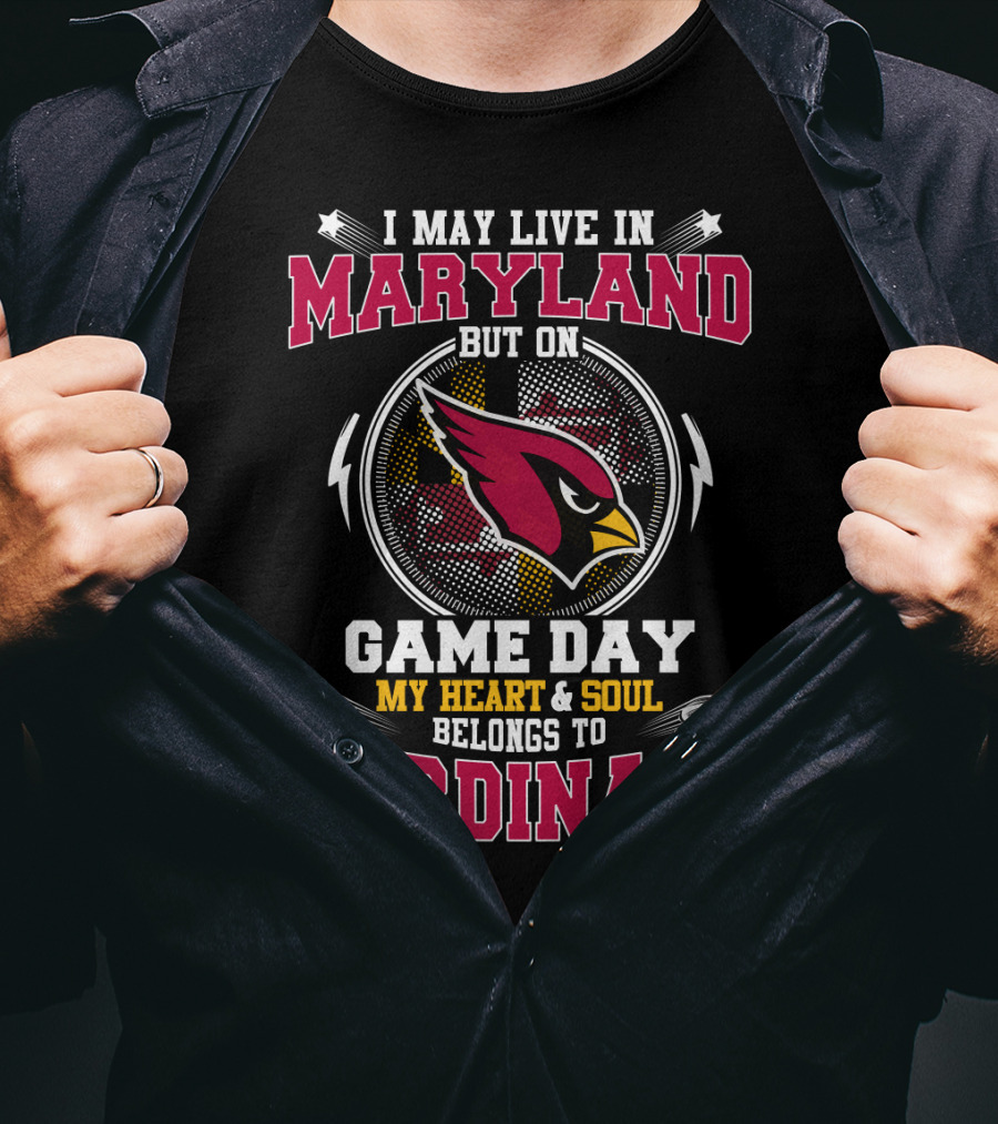 I May Live In Maryland But On Game Day My Heart And Soul Belongs To Cardinals T-Shirt