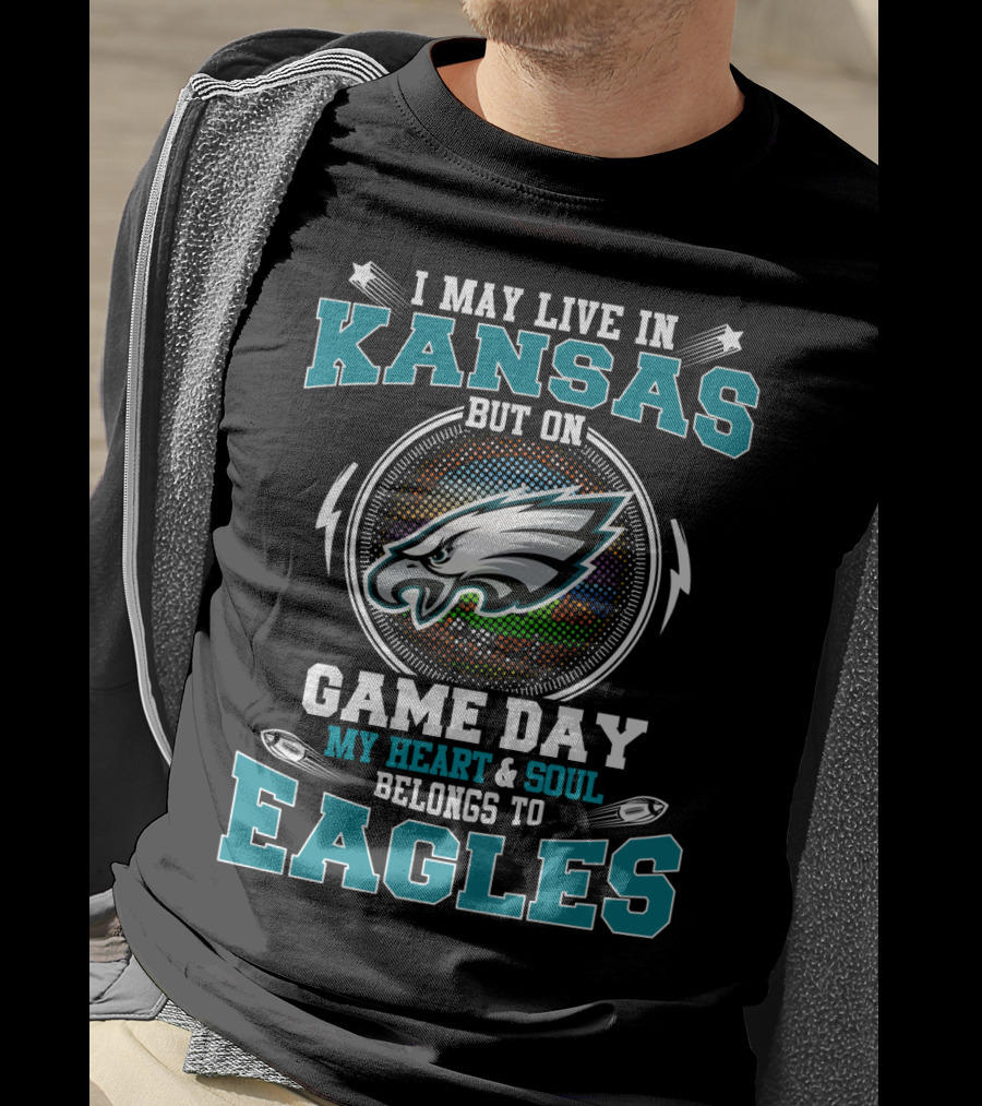 I May Live IN Kansas But On Game Day My Heart And Soul Belongs To Eagles T-Shirt
