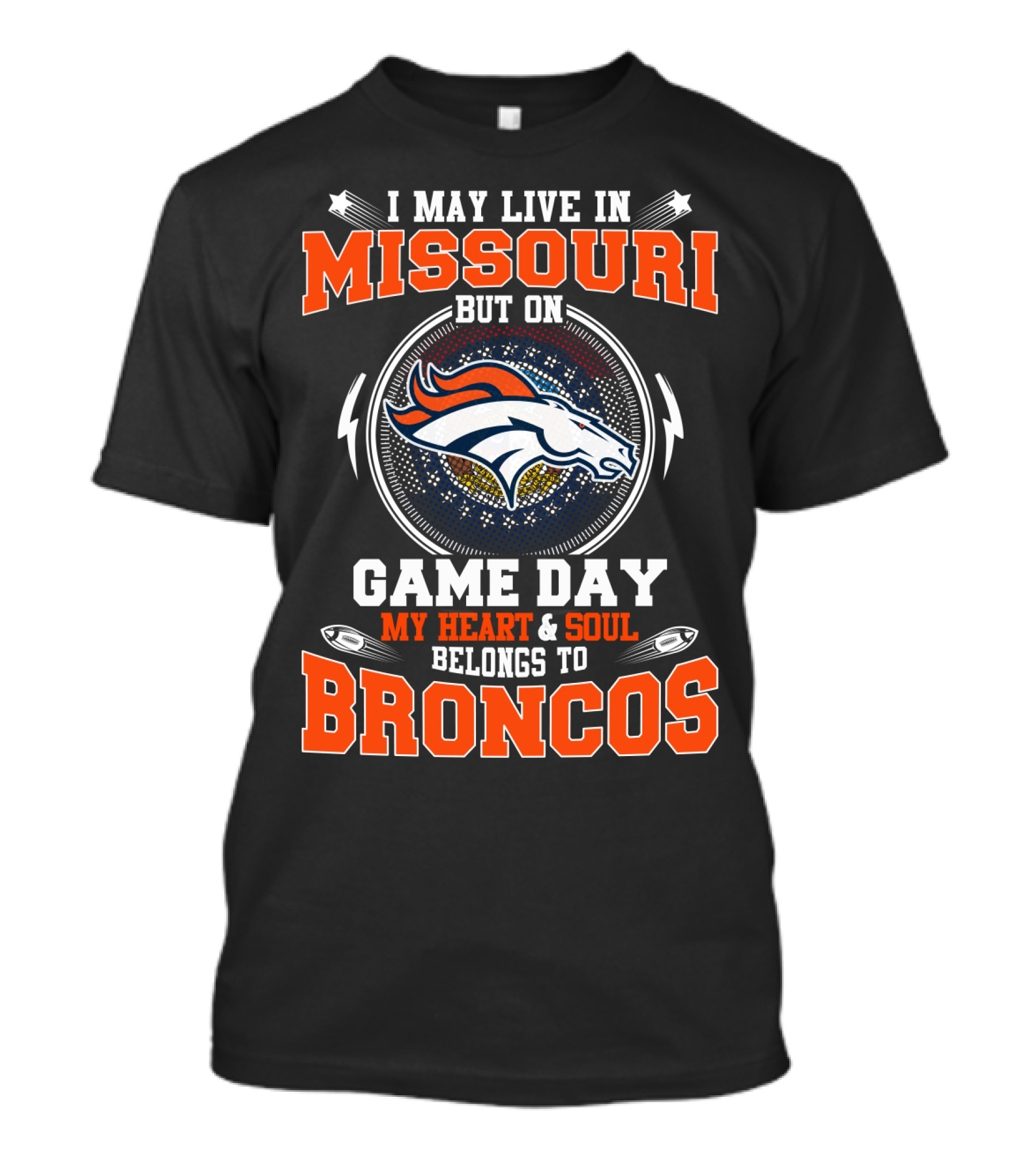 I May Live IN Missouri But On Game Day My Heart And Soul Belongs To Broncos T-Shirt