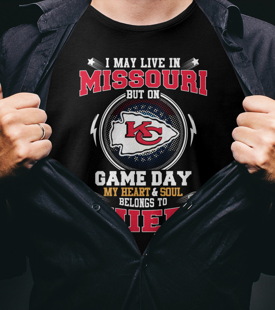 I May Live IN Missouri But On Game Day My Heart And Soul Belongs To Chiefs Kc T-Shirt