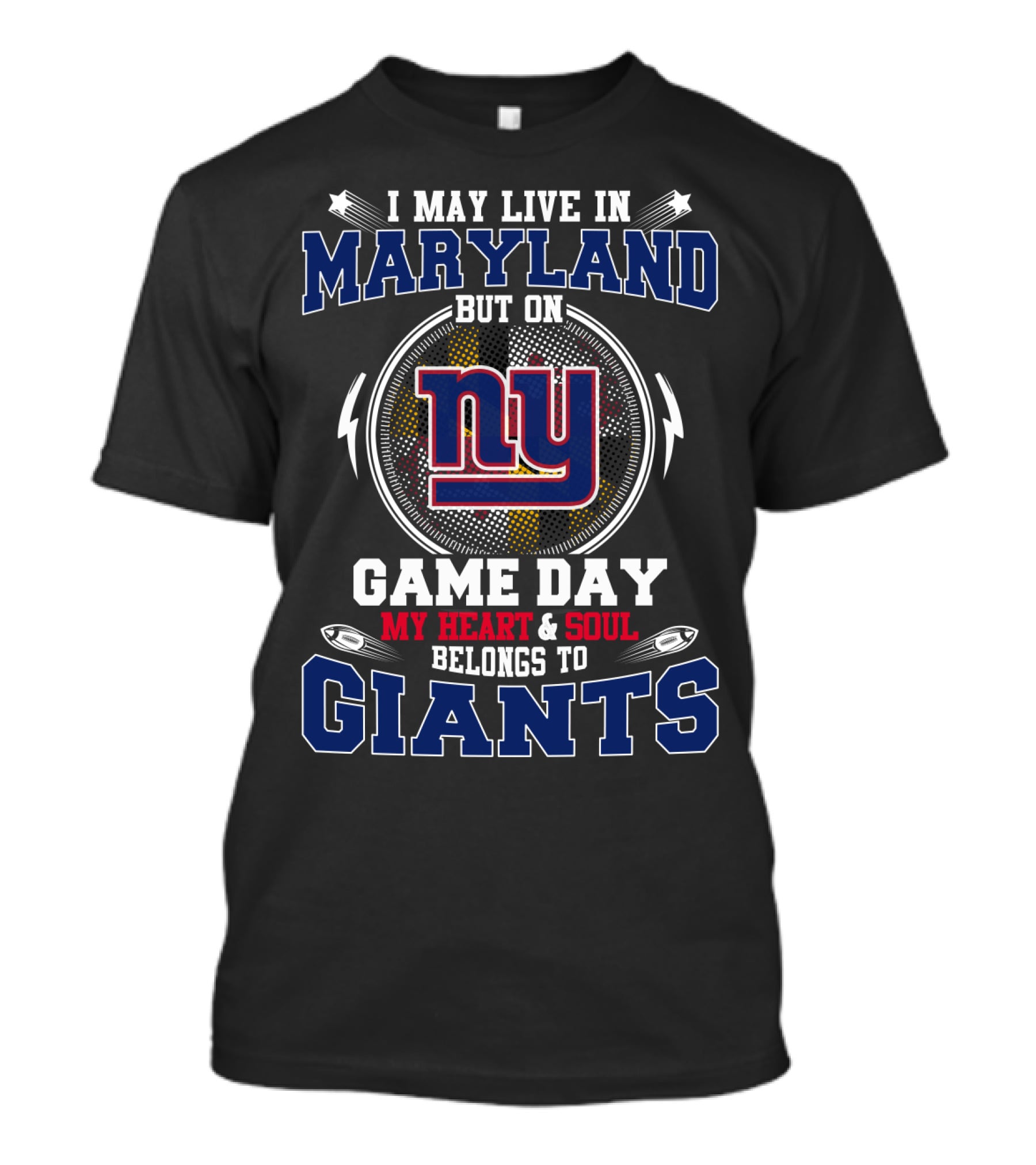 I May Live In Maryland But On Game Day My Heart And Soul Belongs To Giants NY T-Shirt