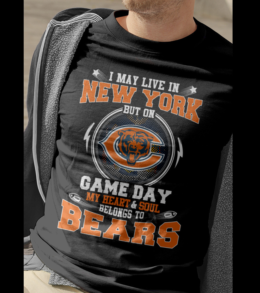 I May Live In New York But On Game Day My Heart And Soul Belongs To Chicago Bears T-Shirt